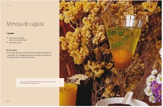 154
Chá da tarde
Mimosa de cagaita
Modo de preparo
Em uma taça alta coloque uma dose do suco de cagaita e complete com
o espumante. Sirva imediatamente para que não perca a temperatura.
Se desejar, enfeite com folhinhas de hortelã.
2 porções
•	 Suco gelado de cagaita
batido e coado previamente
•	 Espumante gelado
A mimosa é um drink tradicionalmente feito com espumante e laranja.
Com a cagaita ele fica muito especial.
 