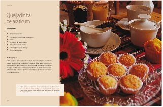 156
Chá da tarde
Queijadinha
de araticum
•	 1/2 quilo de açúcar
•	 1 xícara de chá de polpa de araticum
•	 6 ovos
•	 1/2 xícara de queijo ralado
•	 1/2 xícara de coco ralado
•	 1 colher (sopa) de manteiga
•	 Forminhas de papel
Modo de preparo
Ferva o açúcar com a polpa de araticum. Quando aparecer o fundo da
panela, retire do fogo e adicione a manteiga. Deixe esfriar. Adicione os
ovos batidos, o queijo ralado e o coco. Coloque a massa em forminhas
de papel montadas nas formas de empadinhas. Asse em forno a 180 °C
por 30 minutos. Essa queijadinha é de comer de joelhos. O araticum é
uma fruta deliciosa.
20 unidades
Uma delas é que suas sementes têm que dormir na terra por pelo menos dois
anos antes de brotar. É uma estratégia que a espécie encontrou para proteger
e guardar suas sementes diante de intempéries. Essa tática usada pela árvore
chama-se dormência.
 