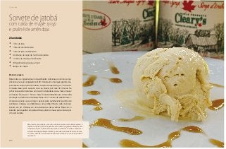 162
Chá da tarde
Sorvete de jatobá
com calda de maple syrup
e praliné de amêndoas
•	 1 litro de leite
•	 1 lata de creme de leite
•	 1 lata de leite condensado
•	 3 colheres de sopa de farinha de jatobá
•	 1 colher de chá de emulsificante
•	 100 gramas de glucose em pó
•	 Xarope de maple
Modo de preparo
Bata todos os ingredientes no liquidificador. Adicione por último o emul-
sificante e leve ao congelador por 30 minutos em uma tigela grande. De-
pois desse tempo retire do freezer e bata na batedeira por 10 minutos.
A massa deve subir. Leve de novo ao freezer por mais 30 minutos. Se
achar necessário bata mais um pouco na batedeira e leve mais uma vez
ao freezer. Deixe por 1 hora e meia. Sirva derramando por cima calda
de maple e praliné de amêndoas feitas com 1 xícara de amêndoas e 1
xícara de açúcar. Leve ao fogo o açúcar para caramelizar. Quando isto
acontecer, coloque as amêndoas e uma colherinha de café de bicar-
bonato em pó. Coloque em uma bancada e deixe esfriar. Bata com o
batedor para quebrar em pedacinhos a praliné. Use-a para colocar por
cima do sorvete.
20 unidades
Esta receita proporciona o encontro de duas árvores muito interessantes: o
jatobá e o maple. O jatobá produz uma seiva muito revigorante, utilizada como
medicamento pelos índios brasileiros para combater as anemias e estimular o
sistema imunológico. Maple também é uma seiva, extraída da árvore de mes-
mo nome, símbolo do Canadá. Sua folha característica é o centro da bandeira
canadense.
 