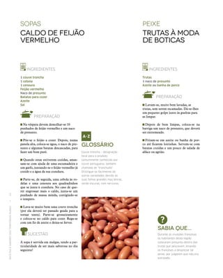 RECEITASESABORESDOSTERRITÓRIOSRURAIS  •  22
sopaS
Caldo de feijão
vermelho
Peixe
Trutas à moda
de Boticas
INGREDIENTES
1 couve troncha
1 cebola
1 cenoura
Feijão vermelho
Naco de presunto
Batatas para cozer
Azeite
Sal
PREPARAÇÃO
 Na véspera devem demolhar‑se 10
punhados de feijão vermelho e um naco
de presunto.
 Põe‑se o feijão a cozer. Depois, numa
panela alta, coloca‑se água, o naco de pre-
sunto e algumas batatas descascadas, para
fazer um bom puré.
 Quando estas estiverem cozidas, amas-
sam‑se com ajuda de uma escumadeira e
um garfo, juntando‑se o feijão vermelho já
cozido e a água da sua cozedura.
 Parte‑se, de seguida, uma cebola às ro-
delas e uma cenoura aos quadradinhos
que se junta à cozedura. No caso de que-
rer engrossar mais o caldo, junta‑se um
punhado de massa miúda, corrigindo‑se
o tempero.
 Lava‑se muito bem uma couve troncha
(por ela deverá ter passado geada para a
tornar tenra). Parte‑se grosseiramente
e coloca‑se no caldo para cozer. Rega‑se
com um fio de azeite e deixa‑se ferver.
SUGESTÃO
A sopa é servida em malgas, tendo a par-
ticularidade de ser mais saborosa no dia
seguinte!
INGREDIENTES
Trutas
1 naco de presunto
Azeite ou banha de porco
PREPARAÇÃO
 Lavam‑se, muito bem lavadas, as
trutas, sem serem escamadas. Dá‑se-lhes
um pequeno golpe junto às guelras para
as limpar.
 Depois de bem limpas, coloca‑se na
barriga um naco de presunto, que deverá
ser entremeado.
 Fritam‑se em azeite ou banha de por-
co até ficarem loirinhas. Servem‑se com
batatas cozidas e um pouco de salada de
alface ou agrião.
Glossário
Couve troncha – designação
local para o produto
comummente conhecido por
couve portuguesa, também
chamada de “tronchuda”.
Distingue‑se facilmente de
outras variedades devido às
suas folhas grandes mas tenras,
verde-escuras, com nervuras.
Sabia que...
Durante as invasões francesas
os habitantes desta região
colocaram presunto dentro das
trutas que pescavam, levando
os franceses a desprezar tal
peixe, por julgarem que não era
estripado.
 