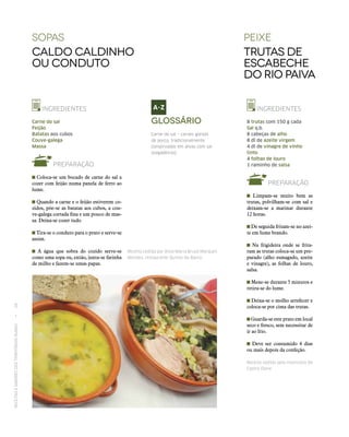 RECEITASESABORESDOSTERRITÓRIOSRURAIS  •  28
sopaS
Caldo Caldinho
ou Conduto
peixe
TRUTAS DE
ESCABECHE
DO RIO PAIVA
INGREDIENTES
Carne do sal
Feijão
Batatas aos cubos
Couve-galega
Massa
PREPARAÇÃO
Coloca-se um bocado de carne do sal a
cozer com feijão numa panela de ferro ao
lume.
Quando a carne e o feijão estiverem co-
zidos, põe‑se as batatas aos cubos, a cou-
ve‑galega cortada fina e um pouco de mas-
sa. Deixa‑se cozer tudo.
Tira‑se o conduto para o prato e serve‑se
assim.
A água que sobra do cozido serve‑se
como uma sopa ou, então, junta‑se farinha
de milho e fazem‑se umas papas.
INGREDIENTES
8 trutas com 150 g cada
Sal q.b.
8 cabeças de alho
8 dl de azeite virgem
4 dl de vinagre de vinho
tinto
4 folhas de louro
1 raminho de salsa
PREPARAÇÃO
Limpam‑se muito bem as
trutas, polvilham‑se com sal e
deixam‑se a marinar durante
12 horas.
De seguida fritam‑se no azei-
te em lume brando.
Na frigideira onde se frita-
ram as trutas coloca‑se um pre-
parado (alho esmagado, azeite
e vinagre), as folhas de louro,
salsa.
Mexe‑se durante 5 minutos e
retira‑se do lume.
Deixa‑se o molho arrefecer e
coloca‑se por cima das trutas.
Guarda‑se este prato em local
seco e fresco, sem necessitar de
ir ao frio.
Deve ser consumido 4 dias
ou mais depois da confeção.
Receita cedida pelo município de
Castro Daire.
Receita cedida por Alice Maria Bruçó ­Marques
Mendes, restaurante Quinta do Barco.
Glossário
Carne do sal – carnes gordas
de porco, tradicionalmente
conservadas em áreas com sal
(salgadeiras).
 