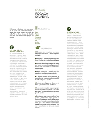 RECEITASESABORESDOSTERRITÓRIOSRURAIS  •  43
doces
Fogaça
da Feira
INGREDIENTES
Ovos
Açúcar
Canela
Fermento
Manteiga
Sal
Limão
Farinha
PREPARAÇÃO
 Misturam‑se os ovos, mexe‑se a massa
e espreme‑se o limão. A massa é pesada
e puxada.
 Enquanto o lume arde para aquecer o
forno a lenha, vai‑se trabalhando a fogaça.
 Formam‑se bocados de massa do tama-
nho que se pretende fazer a fogaça, e mol-
dam‑se num rolo comprido, semelhante a
uma serpente.
 Depois, começa‑se a enrolar pelo lado
mais largo, resultando uma pirâmide.
 À medida que vão sendo enroladas, as
pirâmides vão sendo colocadas no tendal,
ficando as fogaças a levedar.
 Colocam‑se as fogaças em fila na pá do
forno e pincelam‑se com ovo batido.
 Com uma tesoura, dão‑se quatro golpes
no topo da pirâmide, de modo a dar forma
aos quatro coruchéus da torre de mena-
gem do castelo.
 Introduzem‑se as fogaças em forno bem
quente e, 15 minutos depois, puxam‑se
para fora com a ajuda da pá e, à mão, sepa-
ram‑se as “torres do castelo”, permitindo,
assim, que o calor penetre no interior das
fogaças, cozendo-as uniformemente. Vol-
tam a introduzir-se no forno até estarem
cozidas.
Começar e finalizar com uma cama-
da de açúcar com canela e manteiga. A
calda que sobrar verter por cima de
tudo. Vai ao forno alourar. O alguidar
não deve ficar muito cheio porque vai
crescer.
Sabia que...
A fogaça é comercializada
durante todo o ano e utiliza‑
da como voto na Festa das
Fogaceiras, tradição que se
cumpre anualmente a 20 de
janeiro e que completou cinco
séculos em 2005. Esta tradição
refere que, no início do século
XVI a região de Santa Maria da
Feira sofreu um surto de peste.
O povo prometeu a S. Sebastião
a oferta de uma fogaça, se este
o protegesse da peste. Passada
a peste, passou a realizar‑se a
Festa das Fogaceiras (a primeira
em 1505), onde os ofertantes se
incorporavam numa procissão
em que as fogaças eram benzi‑
das e posteriormente divididas
em fatias que seriam repar‑
tidas pelo povo. Atualmente,
mantém‑se a procissão e a
bênção das fogaças, mas estas
são oferecidas às autoridades
religiosas, políticas e militares
presentes em Santa Maria da
Feira. Segundo a tradição, as
“fogaceiras” que participam na
procissão são “crianças impú‑
beres” provenientes de todo o
concelho, vestidas e calçadas
de branco, cintadas com faixas
coloridas, que levam à cabeça as
fogaças do voto, coroadas de pa‑
pel de prata de diferentes cores,
recortado com perfis do castelo.
Por ocasião destas festas os ha‑
bitantes de Santa Maria da Feira
enviam fogaças aos familiares e
amigos que se encontram longe.
Sabia que...
Em Valongo a produção ex‑
cessiva para o consumo ou as
quebras na venda podem estar
na origem de criações culinárias
locais que utilizam o pão seco.
Em Valongo são particularmente
tradicionais as Sopas Secas e o
Pudim de Pão. As sopas secas
eram consumidas especialmente
no fim das vindimas, no dia de
Finados e no Carnaval. A forma
de as confecionar varia de terra
para terra, mas eram feitas
essencialmente à base do apro‑
veitamento de fatias de pão de
trigo embebidas em água quente
ou chá, que se polvilhavam
com açúcar e canela (às vezes
acrescentava‑se mel e vinho do
porto) e eram depois tostadas
no forno. Nas freguesias de
Campo e Sobrado passa-se o
pão por ovo.
Nos casamentos rurais e nas
festas das vindimas a água ou o
chá eram substituídos por caldo
de cozer carnes.
 