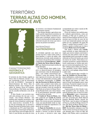 RECEITASESABORESDOSTERRITÓRIOSRURAIS  •  44
Caracterização
históricA E
Geográfica
O território do Alto Cávado, engloba as
Terras Altas do Homem, Cávado e Ave,
que corresponde à zona de intervenção
do GAL da ATAHCA – Associação de
Desenvolvimento das Terras Altas do
Homem, Cávado e Ave e integra os con-
celhos de Amares, Póvoa do Lanhoso,
Terras de Bouro, Vila Verde, onze fregue-
sias do concelho de Barcelos e oito do de
Braga.
O Alto Cávado é um território mar-
cado pela presença dos rios que o atra-
vessam – Ave, Cávado e Homem – mas
também pela orografia inconstante, com
zonas de várzea (propícias à prática agrí-
cola), meia-encosta e montanha. É nes-
ta zona de montanha que se encontra o
Parque Nacional da Peneda‑Gerês, criado
e classificado em 1971, pela União Inter-
nacional para a Conservação da Natureza,
que ocupa 20 por cento da região Alto Cá-
vado e é, sem dúvida, um cartão de visita
território
Terras Altas do Homem,
Cávado e Ave
do território e um elemento fundamental
do património natural.
Nas últimas décadas a agricultura tem
vindo a perder importância económica na
região. Contudo, dadas as excelentes con-
dições para a produção, assiste‑se hoje a
um novo interesse pela atividade agrícola,
sobretudo da parte de jovens que estão a
apostar em projetos inovadores.
Património
Gastronómico
As atividades agrícolas com maior ex-
pressão local são a vinha (vinho verde), a
horta familiar e o cultivo do milho e das
leguminosas, devendo ainda assinalar‑se,
no conjunto dos produtos deste território,
a importância da Carne Barrosã – DOP e
do Cabrito das Terras Altas do Minho –
IGP, que dispõem de proteção jurídica da
União Europeia.
O clima húmido desta região é pro-
pício ao desenvolvimento de pastagens,
que constituem a base da alimentação de
gado, o que confere características par-
ticulares à carne dos animais. Nos dias
mais rigorosos do inverno, não saem dos
currais e são alimentados com feno, palha
ou alimentos concentrados. O Cabriti‑
nho das Encostas de Mixões da Serra é
criado, como o próprio nome indica, nas
Encostas de Mixões, uma área de monta-
nha que vai desde o norte do concelho de
Vila Verde até ao limite do Parque Nacio-
nal da Peneda‑Gerês com a Serra Amare-
la. É particularmente apreciado quando
assado em forno de lenha.
O Cozido de Terras de Bouro, tam-
bém conhecido por Cozido de Couves
com Feijão, é um ex libris das Terras de
Bouro. Era outrora um prato tipicamente
rural, cuja especificidade reside na origi-
nalidade da escolha dos ingredientes e no
modo da sua confeção.
As Papas de Sarrabulho são um pra-
to típico confecionado maioritariamente
durante o inverno, na época da matan-
ça do porco, e servem‑se como sopa,
acompanhadas por rojões à moda do Mi-
nho e vinho verde tinto.
Póvoa de Lanhoso tem também gran-
des tradições gastronómicas, como, por
exemplo, os bifes que se comem na ro-
maria de Nossa Senhora de Porto D’ Ave:
enormes nacos de bifes da vazia (de boi
ou de vaca) temperados apenas com umas
pedras de sal e grelhados (há quem lhe
chame “o melhor bife do mundo”). À so-
bremesa, manda a tradição que se coma o
excelente Melão Casca de Carvalho.
Vila Verde é famosa pelo Caurdo,
nome atribuído às sopas tradicionais da
região, que noutros tempos constituíam o
sustento dos mais pobres e hoje são uma
especialidade muito procurada na região,
sobretudo na Festa do Caurdo, que ocorre
em inícios de outubro. Nesta festa as as-
sociações recreativas e grupos folclóricos
locais confecionam as versões mais anti-
gas e as receitas mais populares dos “caur-
dos”: nabiças, penca, feijão, à lavrador, je-
rimu, castanhas, couves, nabos, repolho,
rabo de boi, couve-galega, cabaça, farinha
e caldo verde.
Uma outra iguaria deste concelho é o
Arroz de Cabidela de Pica-no-Chão –
prato emblemático, confecionado com os
animais criados ao ar livre, que se alimen-
tam daquilo que “picam no chão”, dos
quais já foram homologadas quatro raças
autóctones. É possível comprar estes ani-
mais na Feira de Vila Verde, que se realiza
quinzenalmente.
A gastronomia do Alto Cávado é tam-
bém assinalável pela sua doçaria, com
especial destaque para os doces de roma-
ria, as Rabanadas e para o famosíssimo
Pudim Abade de Priscos, receita que
terá sido inventada pelo Abade Manuel
Joaquim Machado Rebelo, nascido em
Vila Verde e que foi pároco da freguesia
de Priscos, concelho de Braga, durante 47
anos. Em Terras de Bouro destaca‑se ain-
da o Mel das Terras Altas do Minho –
DOP. Em dezembro realizam‑se em Vila
Verde as festas em honra de Santa Luzia,
com destaque para a Feira do Mel, das
Maçãs e das Pinhas, onde os produtores
WWW.ATAHCA.PT
 