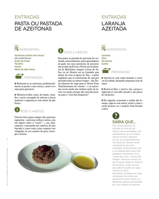 RECEITASESABORESDOSTERRITÓRIOSRURAIS  •  58
Entradas
Pasta ou pastada
de azeitonas
INGREDIENTES
Azeitonas pretas sem caroço
(de preferência)
Sumo de limão
Tomilho
Azeite
Miolo de pão fresco
PREPARAÇÃO
Reduzem‑se as azeitonas, preferencial-
mente as pretas e sem caroço, a puré ou a
uma pasta grosseira.
Mistura‑se-lhes sumo de limão, tomi-
lho e azeite carregado de sabores a frutas
maduras e engrossa‑se com miolo de pão
fresco.
RITOS E HÁBITOS
Outrora feita quase sempre das azeitonas
sapateiras – azeitonas velhas e moles, com
um ligeiro sabor a “couro” –, era, basi-
camente, consumida em cadorno de pão
barrado e, raras vezes, como tempero nos
refogados ou nos assados de peru, borre-
gos e leitões.
Entradas
Laranja
azeitada
INGREDIENTES
Laranjas
Alho
Sal grosso
Azeite
PREPARAÇÃO
Apreste‑se com umas laranjas e corte-
-as às rodelas, deixando pequenas tiras de
casca.
Retira-se-lhes o estorvo dos caroços e
salpicam-se com alho picado e um pouco
de sal grosso.
De seguida, consoante a acidez das la-
ranjas, rega-se com azeite, azeite a raiar o
verde picante, ou o maduro bem frutado
e doce.
RITOS E HÁBITOS
Esta pasta ou pastada de azeitonas foi uti-
lizada, essencialmente, pelos guardadores
de gado nos seus pastoreios de percurso
das arribas da Póvoa e Picões até às Quin-
tas de Meirinhos, sempre à beira do Sa-
bor, ou de Abreiro até ao Candedo sem
deixar de vista as águas do Tua – e pelos
segadores que se ausentavam de casa por
períodos mais ou menos longos – das Ter-
ras Quentes do trigo para as Terras Frias
Transmontanas do centeio – e as azeito-
nas novas ainda não tinham saído da ár-
vore ou, então, porque não estavam pron-
tas para a “cura das alcaparras”.
Sabia que...
Esta “laranja azeitada” foi
merenda de meio-dia das
famílias menos remediadas, que
acompanhava com um simples
cadorno de pão e azeitonas
de cura. Era o aproveitamento
das sobras das laranjas menos
sumarentas ou das mais
aciduladas. Posteriormente, com
a sua adopção pelas casas mais
abastadas, transformou‑se na
“laranja dos ricos” e “laranja dos
fidalgos”, desde que levasse uns
pós de açúcar amarelo e tantinho
de picante ou, então, servisse
para adornar assados de capão,
cordeiro ou porco.
Atualmente, em alguma da nossa
restauração mais ambiciosa,
apresenta‑se como salada, ou à
sobremesa quando acompanhada
por uma compota de azeitonas.
 
