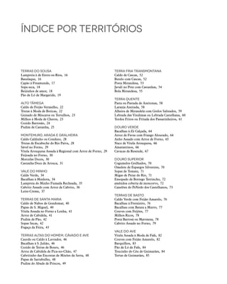 Terras do sousa
Lampreia à de Entre-os-Rios,  16
Basulaque, 16
Capão à Freamunde,  17
Sopa seca,  18
Beijinhos de amor,  18
Pão de Ló de Margaride,  19
Alto Tâmega
Caldo de Feijão Vermelho,  22
Trutas à Moda de Boticas,  22
Guisado de Míscaros ou Tortulhos,  23
Milhos à Moda de Chaves,  23
Cozido Barrosão,  24
Pudim de Castanha,  25
montemuro, arada e gralheira
Caldo Caldinho ou Conduto,  28
Trutas de Escabeche do Rio Paiva,  28
Sável no Forno,  29
Vitela Arouquesa Assada à Regional com Arroz de Forno,  29
Feijoada no Forno,  30
Morcelas Doces,  30
Castanha Doce de Arouca,  31
vale do minho
Caldo Verde,  34
Bacalhau à Minhota,  34
Lampreia do Minho Fumada Recheada,  35
Cabrito Assado com Arroz de Cabrito,  36
Leite-Creme, 37
terras de santa maria
Caldo de Nabos de Gondomar,  40
Papas de S. Miguel,  40
Vitela Assada no Forno a Lenha,  41
Arroz de Cabidela,  41
Pudim de Pão,  42
Sopas Secas,  42
Fogaça da Feira,  43
Terras Altas do Homem, Cávado e Ave
Caurdo ou Caldo à Lavrador,  46
Bacalhau à S. Julião,  46
Cozido de Terras de Bouro,  46
Arroz de Cabidela de Pica-no-Chão,  47
Cabritinho das Encostas de Mixões da Serra,  48
Papas de Sarrabulho,  48
Pudim do Abade de Priscos,  49
terra fria transmontana
Caldo de Cascas,  52
Butelo com Cascas,  52
Posta Mirandesa,  53
Javali no Pote com Castanhas,  54
Bola Mirandesa,  55
terra quente
Pasta ou Pastada de Azeitonas,  58
Laranja Azeitada,  58
Alheira de Mirandela com Grelos Salteados,  59
Lebrada das Vindimas ou Lebrada Castelhana,  60
Tordos Fritos ou Fritada dos Passarinheiros,  61
douro verde
Bacalhau à Zé Calçada,  64
Arroz de Favas com Frango Alourado,  64
Anho Assado com Arroz de Forno,  65
Naco de Vitela Arouquesa,  66
Amarantinos, 66
Cavacas de Resende,  67
douro superior
Cogumelos Grelhados,  70
Omelete de Espargos Silvestres,  70
Sopas de Tomate,  71
Migas de Peixe do Rio,  71
Ensopado de Borrego Terrincho,  72
amêndoa coberta de moncorvo,  72
Canelões do PeNedo dos Castelhanos,  73
terras de basto
Caldo Verde com Feijão Amarelo,  76
Bacalhau à Freixieiro,  76
Bacalhau com Batata a Murro,  77
Couves com Feijões,  77
Milhos Ricos,  78
Posta Barrosã ou Maronesa,  78
Cabrito Assado no Forno,  79
vale do ave
Vitela Assada à Moda de Fafe,  82
Couves com Feijão Amarelo,  82
Barquilhos, 83
Pão de Ló de Fafe,  84
Toucinho do Céu de Guimarães,  84
Tortas de Guimarães,  85
Índice por territórios
 