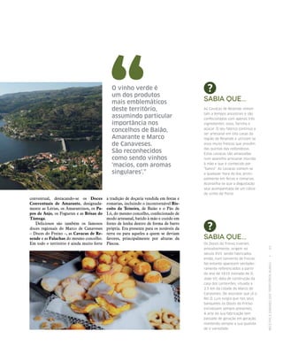 RECEITASESABORESDOSTERRITÓRIOSRURAIS  •  63
conventual, destacando‑se os Doces
Conventuais de Amarante, designada-
mente as Lérias, os Amarantinos, os Pa‑
pos de Anjo, os Foguetes e as Brisas do
­Tâmega.
Deliciosos são também os famosos
doces regionais do Marco de Canaveses
– Doces do Freixo –, as Cavacas de Re‑
sende e as Falachas do mesmo concelho.
Em todo o território é ainda muito forte
O vinho verde é
um dos produtos
mais emblemáticos
deste território,
assumindo particular
importância nos
concelhos de Baião,
Amarante e Marco
de Canaveses.
São reconhecidos
como sendo vinhos
‘macios, com aromas
singulares’.”
Sabia que...
As Cavacas de Resende remon‑
tam a tempos ancestrais e são
confecionadas com apenas três
ingredientes: ovos, farinha e
açúcar. O seu fabrico continua a
ser artesanal em oito casas da
região de Resende e utilizam‑se
ovos muito frescos que provêm
das quintas das redondezas.
Estas cavacas são amassadas
num aparelho artesanal movido
à mão e que é conhecido por
“banco”. As cavacas comem‑se
a qualquer hora do dia, princi‑
palmente em feiras e romarias.
Aconselha‑se que a degustação
seja acompanhada de um cálice
de vinho do Porto.
Sabia que...
Os Doces do Freixo tiveram,
provalvelmente, origem no
século XVII, sendo fabricados
então, num convento de freiras.
No entanto aparecem verdadei‑
ramente referenciados a partir
do ano de 1819 (reinado de D.
João VI), data de construção da
casa dos Lenteirões, situada a
2,5 km da cidade do Marco de
Canaveses. De assinalar que já o
Rei D. Luís exigia que nos seus
banquetes os Doces do Freixo
estivessem sempre presentes.
A arte da sua fabricação tem
passado de geração em geração,
mantendo sempre a sua qualida‑
de e variedade.
a tradição de doçaria vendida em festas e
romarias, incluindo o incontornável Bis‑
coito da Teixeira, de Baião e o Pão de
Ló, do mesmo concelho, confecionado de
modo artesanal, batido à mão e cozido em
forno de lenha dentro de forma de barro
própria. Era presente para os notáveis da
terra ou para aqueles a quem se deviam
favores, principalmente por alturas da
Páscoa.
 