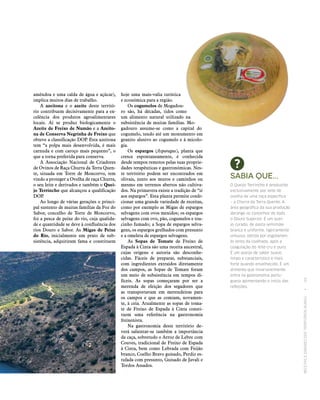 RECEITASESABORESDOSTERRITÓRIOSRURAIS  •  69
amêndoa e uma calda de água e açúcar),
implica muitos dias de trabalho.
A azeitona e o azeite deste territó-
rio contribuem decisivamente para a ex-
celência dos produtos agroalimentares
locais. Aí se produz biologicamente o
Azeite de Freixo de Numão e a Azeito‑
na de Conserva Negrinha de Freixo que
obteve a classificação DOP. Esta azeitona
tem “a polpa mais desenvolvida, é mais
carnuda e com caroço mais pequeno”, o
que a torna preferida para conserva.
A Associação Nacional de Criadores
de Ovinos de Raça Churra da Terra Quen-
te, situada em Torre de Moncorvo, tem
vindo a proteger a Ovelha de raça Churra,
o seu leite e derivados e também o Quei‑
jo Terrincho que alcançou a qualificação
DOP.
Ao longo de várias gerações o princi-
pal sustento de muitas famílias da Foz do
Sabor, concelho de Torre de Moncorvo,
foi a pesca de peixe do rio, cuja qualida-
de e quantidade se deve à confluência dos
rios Douro e Sabor. As Migas de Peixe
do Rio, inicialmente um prato de sub-
sistência, adquiriram fama e constituem
hoje uma mais-valia turística
e económica para a região.
Os cogumelos de Mogadou-
ro são, há décadas, tidos como
um alimento natural utilizado na
subsistência de muitas famílias. Mo-
gadouro assume‑se como a capital do
cogumelo, tendo até um monumento em
granito alusivo ao cogumelo e à micolo-
gia.
Os espargos (Asparagus), planta que
cresce espontaneamente, é conhecida
desde tempos remotos pelas suas proprie-
dades terapêuticas e gastronómicas. Nes-
te território podem ser encontrados em
olivais, junto aos muros e caminhos ou
mesmo em terrenos abertos não cultiva-
dos. Na primavera existe a tradição de “ir
aos espargos”. Esta planta permite confe-
cionar uma grande variedade de receitas,
como por exemplo as Migas de espargos
selvagens com ovos mexidos; os espargos
selvagens com ovo, pão, cogumelos e tou-
cinho fumado; a Sopa de espargos selva-
gens, os espargos grelhados com presunto
e a omeleta de espargos selvagens.
As Sopas de Tomate de Freixo de
Espada à Cinta são uma receita ancestral,
cujas origens e autoria são desconhe-
cidas. Fáceis de preparar, substanciais,
com ingredientes extraídos diretamente
dos campos, as Sopas de Tomate foram
um meio de subsistência em tempos di-
fíceis. As sopas começaram por ser a
merenda de eleição dos segadores que
as transportavam em merendeiras para
os campos e que as comiam, novamen-
te, à ceia. Atualmente as sopas de toma-
te de Freixo de Espada à Cinta consti-
tuem uma referência na gastronomia
freixenista.
Na gastronomia deste território de-
verá salientar‑se também a importância
da caça, sobretudo o Arroz de Lebre com
Couves, tradicional de Freixo de Espada
à Cinta, bem como Lebrada com Feijão
branco, Coelho Bravo guisado, Perdiz es-
tufada com presunto, Guisado de Javali e
Tordos Assados.
Sabia que...
O Queijo Terrincho é produzido
exclusivamente por leite de
ovelha de uma raça específica
– a Churra da Terra Quente. A
área geográfica da sua produção
abrange os concelhos de todo
o Douro Superior. É um quei‑
jo curado, de pasta semimole
branca e uniforme, ligeiramente
untuosa, obtida por esgotamen‑
to lento da coalhada, após a
coagulação do leite cru e puro.
É um queijo de sabor suave,
limpo e característico e mais
forte quando envelhecido. É um
alimento que invariavelmente
entra na gastronomia portu‑
guesa apimentando o início das
refeições.
 