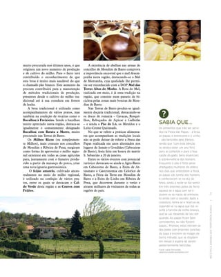 RECEITASESABORESDOSTERRITÓRIOSRURAIS  •  75
muito procurada nos últimos anos, o que
originou um novo aumento de produção
e de cultivo do milho. Para o facto terá
contribuído o reconhecimento de que
esta broa é muito mais saudável do que
o chamado pão branco. Este aumento da
procura contribuirá para a manutenção
de métodos tradicionais de produção,
presentes desde o cultivo do milho tra-
dicional até à sua cozedura em fornos
de lenha.
A broa tradicional é utilizada como
acompanhamento de vários pratos, mas
também na confeção de receitas como o
Bacalhau à Freixieiro. Sendo o bacalhau
muito apreciado nesta região, destaca‑se
igualmente o comummente designado
Bacalhau com Batata a Murro, muito
procurado nas Terras de Basto.
Os Milhos Ricos (ou simplesmen-
te Milhos), mais comuns nos concelhos
de Mondim e Ribeira de Pena, surgiram
como forma de aproveitar o milho regio-
nal existente em todas as casas agrícolas
para, juntamente com o fumeiro produ-
zido a partir da matança do porco, criar
uma nova iguaria gastronómica.
O feijão amarelo, cultivado ances-
tralmente no meio do milho regional,
é utilizado na confeção de vários pra-
tos, entre os quais se destacam o Cal‑
do Verde desta região e as Couves com
Feijões.
A existência de abelhas nas armas do
concelho de Mondim de Basto comprova
a importância ancestral que o mel desem-
penha nesta região, destacando‑se o Mel
de Montanha, cuja qualidade lhe permi-
tiu ser reconhecido com a DOP Mel das
Terras Altas do Minho. A Rota do Mel,
realizada em maio, é já uma tradição na
região, que consiste num passeio de bi-
cicleta pelas zonas mais bonitas de Mon-
dim de Basto.
Nas Terras de Basto produz‑se igual-
mente doçaria tradicional, destacando‑se
os doces de romaria – Cavacas, Rosqui-
lhos, Rebuçados de Açúcar e Galhofas
– e ainda o Pão de Ló, os Mexidos e o
Leite‑Creme Queimado.
No que se refere a práticas alimenta-
res que acompanham as tradições locais
não se pode deixar de referir a Festa das
Papas realizada em anos alternados nos
lugares de Samão e Gondiães (Cabeceiras
de Basto), festa feita em honra do mártir
S. Sebastião a 20 de janeiro.
Entre os vários eventos com potencial
turístico destacam‑se ainda a Agro‑Basto
em Cabeceiras de Basto, a Feira de Ar-
tesanato e Gastronomia em Celorico de
Basto, a Feira da Terra em Mondim de
Basto e a Feira do Linho em Ribeira de
Pena, que decorrem durante o verão e
atraem milhares de visitantes de todas as
regiões do país.
Sabia que...
Os alimentos que irão ser servi‑
dos na Festa das Papas – a broa,
as papas, o entrecosto e o vinho
– são benzidos pelo Pároco,
sendo que “com esta bênção
se deseja obter um ano feliz
para as colheitas e para a boa
saúde do gado, bens essenciais
à sobrevivência dos homens.
Enquanto o pão é feito pelas
afadigadas mulheres da aldeia
nos dias que antecedem a festa,
as papas são tarefa dos homens
e confecionam‑se no dia da
festa, ainda a noite se faz sentir.
Em três enormes potes de ferro
aquece‑se a água com sal e
cozem‑se os nacos de entrecos‑
to ainda com o courato. Após a
cozedura, retira‑se e reserva‑se,
cozendo‑se na água que daí re‑
sulta a farinha de milho branco,
que se vai mexendo de vez em
quando. As papas ficam bem
consistentes, ou não fossem
papas… Prontas, estas retiram‑se
dos potes com enormes conchas
da sopa e enchem‑se malgas de
barro vidrado, que se dispõem
em mesas à espera de serem
posteriormente benzidas.
Fonte: Isabel Fernandes,
saberescruzados.wordpress.com
 