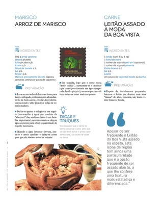 RECEITASESABORESDOSTERRITÓRIOSRURAIS  •  98
Marisco
Arroz de Marisco
carne
Leitão Assado
à moda
da Boa Vista
INGREDIENTES
500 g arroz carolino
Cebola picados
Alho picados q.b.
Azeite q.b
Polpa de tomate q.b.
Sal q.b.
Piripíri q.b.
Marisco previamente cozido: lagosta,
camarão, amêijoa e patas de sapateira
PREPARAÇÃO
 Leva‑se um tacho de barro ao lume para
fazer o refogado, utilizando um abundan‑
te fio de bom azeite, cebola (de preferên‑
cia nacional) e alho picados e polpa de to‑
mate maduro.
 Deixa‑se apurar o refogado e em segui‑
da junta‑se-lhe a água que resultou da
“abertura” das amêijoas (este é um deta‑
lhe importante), acrescentando‑se depois
água corrente para obter a quantidade de
líquido necessária.
 Quando a água levantar fervura, jun‑
ta‑se o arroz carolino e deixa‑se cozer
para que ele absorva todos os sabores.
INGREDIENTES
1 leitão (com 3 ou 4 kg)
1 folha de louro
1 colher de sopa de piri-piri (opcional)
1 colher de sopa de pimenta
Vinho branco q.b
Sal q.b
Azeite
Um pouco de toucinho moído ou banha
PREPARAÇÃO
 Depois de devidamente preparado,
barra‑se o leitão por dentro, com uma
“massa” de alho, pimenta, sal, louro vi‑
nho branco e banha.
Apesar de ser
frequente o Leitão
da Boa Vista assado
no espeto, este
ícone da região
tem ainda uma
particularidade
que é a opção
frequente de ser
assado aberto, o
que lhe confere
uma textura
mais estaladiça e
diferenciada.”
 Em seguida, logo que o arroz esteja
“meio cozido”, acrescenta‑se o marisco
(que cozeu previamente em água tempe‑
rada de sal e piripíri), mexe‑se para envol‑
ver e deixa‑se cozer mais um pouco.
Dicas e
Truques
Não esquecer que o tacho de
barro conserva o calor, pelo que
se não deve deixar o arroz cozer
demasiado… Ele acaba de cozer
na mesa!
 