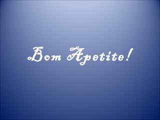 Bom Apetite!
 