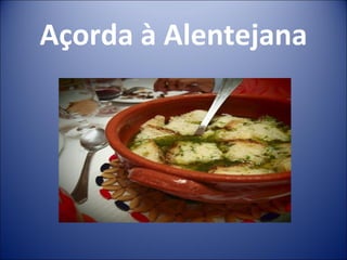 Açorda à Alentejana
 