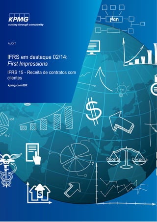  
   
AUDIT  
IFRS em destaque 02/14:
First Impressions
IFRS 15 - Receita de contratos com
clientes
kpmg.com/BR 
 