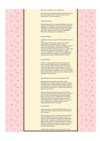 apurar por 10 minutos. Prove e corrija o sal.


Recheie as lulas e coloque em uma travessa refratária, o resto
do recheio coloque ao redor. Pulverize regiamente com
Parmesão,leve ao forno para gratinar.



Shitake na manteiga


Modo de Preparo:Retire os cabinhos do shitake fresco e corte
o cogumelo em tirinhas.Derreta a manteiga (na quantidade
desejada) em uma frigideira, espremendo um dente de alho e
temperando com sal a gosto.Refogue o shitake, temperando
com "shoyu" (molho de soja) a gosto,ainda na frigideira.
Enfeite com salsa picada e sirva imediatamente



Omelete de Shitake


Ingredientes:100 grs. de cogumelos shitake médios, frescos;3
ovos;
1/2 cebola;Azeite de oliva, sal e "fines herbes"; Modo de
Preparo:Retire os cabinhos do shitake e corte em
tirinhas.Descasque e fatie a cebola.Numa frigideira, coloque o
azeite e frite os cogumelose a cebola até que essa fique
transparente. Reserve.Numa tigela, bata os ovos adicionando1
colher de sopa de água, junte os cogumelos e a cebola
reservados, temperando-os a gosto.Na mesma frigideira ou
numa omeleteira, frite a omelete,servindo imediatamente.
(sugerimos que as panelas utilizadas sejam de "teflon").



Pastel de Shitake


Somente o recheioIngredientes:cebola;alho;azeite extra
virgem;100 grs de shitake;100 grs de cogumelode Paris
frescos e picados; Modo de Preparo:Frite cebola e alho em
azeite extra virgem. Junte 100 grs de shitake e 100 grs de
cogumelo de Paris frescos e picados. Acrescente sal, pimenta
de reino, salsa e páprica.Se preferir ao invés de sal use molho
Shoyu. Não deixe que o recheio fique muito molhado para não
atrapalhar a fritura do pastel.



Sopa de Shitake com raízes (receita do João Curvo-JB)


Ingredientes:2 dentes de alho espremidos; 1 cebola
batidinha;250 grs. de aipim; 200 grs. de cenoura (2 médias)
em rodelas; 200 grs. de batata inglesa em rodelas; 4 xícaras
de água fervente; 2 colheres de sopa de cebolinha picada; 250
grs. de shitake cortado em tiras; 1 colher de sopa de shoyu; 1
colher de sopa de azeite;


Modo de Preparo:Em uma panela com 4 xícaras de água
fervendo, acrescente o aipim, as batatas, cenouras, 1 dente de
alho e ½ cebola. Cozinhe25 minutos em panela tampada.
Retire só o aipim e bata-o no liquidificador (com a água do
cozimento) e retorne-o à panela para engrossar o caldo.
Numa frigideira à parte, refogue o shitake no azeite e shoyu,
com o restante do alho e cebola. Acrescente-o à sopa,
salpiquecebolinha e ajuste o sal à gosto.


Sopa de Shitake


ngredientes100 grs. de cogumelos shitake médios, frescos;1
cebola;azeite de oliva;"shoyu" (molho de soja);Pimenta-do-
reino e orégano;


Modo de Preparo:Remova os cabinhos do shitake.Cozinhe os
cogumelos inteiros no vapor por 15 minutos e reserve-os
depois de prontos.Enquanto os cogumelos cozinham, pique a
cebola e doure-a lentamente no azeite de oliva.Adicione 1
colher de sopa de shoyu e 3 xícaras de água.Ferva a mistura e
adicione os cogumelos reservados, que devem ser cortados
em 4 pedaços.Tempere com pimenta e orégano a gosto, e
deixe ferver por 2 minutos.


Tampe e deixe em fogo baixo por outros 4 minutos. Sirva.
 