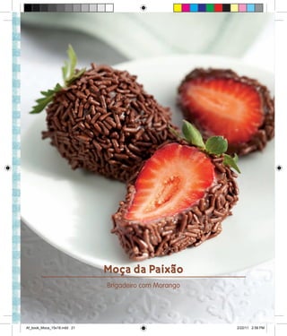 Moça da Paixão
Brigadeiro com Morango
Af_book_Moca_15x18.indd 21 2/22/11 2:58 PM
 