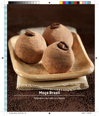 Moça Brasil
Brigadeiro de Café com Nozes
Af_book_Moca_15x18.indd 23 2/22/11 2:59 PM
 