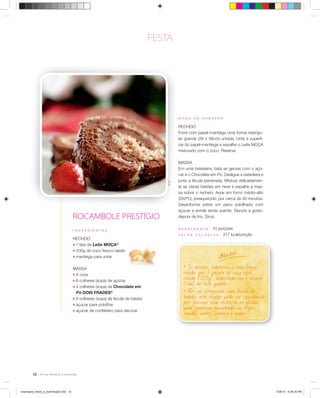 M O D O D E P R E P A R O
RECHEIO
Forre com papel-manteiga uma forma retangu-
lar grande (26 x 38cm) untada. Unte a superfí-
cie do papel-manteiga e espalhe o Leite MOÇA
misturado com o coco. Reserve.
MASSA
Em uma batedeira, bata as gemas com o açú-
car e o Chocolate em Pó. Desligue a batedeira e
junte a fécula peneirada. Misture delicadamen-
te as claras batidas em neve e espalhe a mas-
sa sobre o recheio. Asse em forno médio-alto
(200ºC), preaquecido, por cerca de 30 minutos.
Desenforme sobre um pano polvilhado com
açúcar e enrole ainda quente. Decore a gosto,
depois de frio. Sirva.
R E N D I M E N T O : 10 porções
V A L O R C A L Ó R I C O : 317 kcal/porção
I N G R E D I E N T E S
RECHEIO
; 1 lata de Leite MOÇA®
; 200g de coco fresco ralado
; manteiga para untar
MASSA
; 6 ovos
; 6 colheres (sopa) de açúcar
; 4 colheres (sopa) de Chocolate em
Pó DOIS FRADES®
; 6 colheres (sopa) de fécula de batata
; açúcar para polvilhar
; açúcar de confeiteiro para decorar
ÉricB.
ROCAMBOLE PRESTÍGIO
• Se desejar, substitua o coco fresco
ralado por 1 pacote de coco seco
ralado (100g), hidratado em 1 xícara
(chá) de leite quente.
• Por ser preparada com fécula de
batata, esta receita pode ser consumida
por pessoas com restrição ao glúten,
uma proteína encontrada no trigo,
cevada, malte, centeio e aveia.
dicas
M
RE
Fo
lar
cie
m
M
Em
ca
ju
te
sa
(2
De
aç
ÉricB.
FESTA
12
receituario_bolos_e_bolinhos[2].indd 12receituario_bolos_e_bolinhos[2].indd 12 7/26/10 5:26:25 PM7/26/10 5:26:25 PM
 