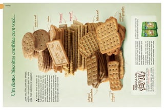 22
                                                                                                                                                   vitrine




Nestlé com você
                          Um destes biscoitos combina com você...




setembro 2009
                  ...com seu filho, com seu amigo...
                  enfim, com quem quer ter uma
                  vida mais saborosa e saudável.

                       s delícias doces e salgadas da
                                                                                                                            aveia e mel
                  A    linha Nestlé Combina Com são
                  tudo de bom para você e sua famí-
                  lia. Além de ser fonte de fibras, têm
                  cereais integrais, teor reduzido de
                  gorduras saturadas, 0% de gordura
                  trans e não contêm conservantes em
                                                                                                                                    coco
                  sua formulação. Graças à sua com-
                  posição nutricional, os biscoitos são
                  aprovados pela Sociedade Brasileira
                  de Cardiologia (SBC). Experimente!
                                                                                                                                 3 cereais*

                                                                                                                                     original*




                  integral
                  com centeio
                                                                                                                                     leite e mel


                  integral
                                                                                                                                    integral
                                                                                                                                    com gergelim


                                                                     que proporciona mais praticidade      as informações nutricionais do
                                                                     para o consumo entre as refeições.    produto de forma bem clara.
                                                                     As variedades têm um equilíbrio
                                                                     entre ingredientes saudáveis, qua-
                                                                     lidade e sabor.
                                                                     O lançamento traz mais uma no-
setembro 2009




                                A família acaba de ganhar mais du-
                                                                     vidade interessante: na frente da
                                as opções: Original e 3 Cereais*.
                                                                     embalagem há um Guia Nutricio-
                                Os produtos chegam em embala-        nal, para auxiliar as escolhas ali-
                                gens individuais, de 21 gramas, o    mentares conscientes, pois exibe
Nestlé com você
23
 