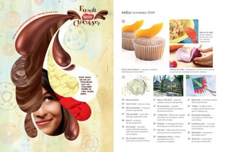 índice setembro 2009
15                                                            12




                                                                                                     Receita de mãe
                                                                                                     Pratos saudáveis,
                                                                                                     do dia a dia, com
                                                                                                     um “tempero”
                                                                                                     superespecial




                                                              24

Doces delicadezas – Cupcakes, os bolinhos                     Direto da feira – Ingredientes naturais como a cenoura
decorados que viraram febre                                   e a quinua são os destaques de receitas saborosas


27                                                                                  18




                                        20


04 Nossa palavra                       12 Maggi com Você – Sugestões                 27 Bem-estar – Cosméticos caseiros
                                             saudáveis, feitas de mãe para filho          feitos à base de flores
05 Você, leitor – Cartas e e-mails
                                       15 Água na boca – Cupcakes,                   30 Vitrine – As delícias doces
06 Nestlé responde – A empresa               os bolinhos decorados do tamanho             e salgadas da linha de biscoitos
     esclarece suas dúvidas                  de uma xícara de chá                         Nestlé Combina Com...
07 Vida saudável – Dicas sobre         18 + Divertido – Receita com cupcakes         32 Educação financeira –
     Nutrição, Saúde e Bem-Estar             para fazer com as crianças e o passo         Como ajudar seu filho a lidar
08 Raio X – Por dentro                       a passo de uma pipa                          com dinheiro
     dos rótulos da Nestlé             20 Passear – Os destaques do Parque           34 Conversa com... – Um artigo
10 Da estação – Pimentão                     do Ibirapuera, o oásis de São Paulo          do economista Gustavo Cerbasi
     amarelo, beterraba e banana.                                                         sobre poupança
                                       23 On-line – O Programa de Relaciona-
     Saiba tudo sobre os benefícios          mento que está no site da Nestlé        36 Novidades – Lançamentos
     desses vegetais                                                                      de produtos Nestlé
                                       24 Harmonia à mesa – Delícias
11 Seu dia mais gostoso –                    que dispensam a carne                   38 Acontece – As promoções
     Pratos para sete dias da semana         e valorizam os vegetais                      Nestlé para o consumidor
 
