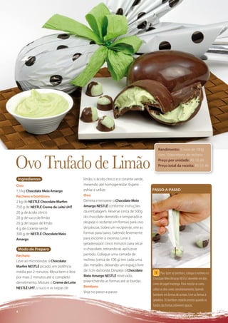 Rendimento: 5 ovos de 700g



Ovo Trufado de Limão
                                                                                         com 10 bombons de recheio
                                                                                         Preço por unidade: R$ 10, 69
                                                                                         Preço total da receita: R$ 53, 46


    Ingredientes                         limão, o ácido cítrico e o corante verde,
Ovo                                      mexendo até homogeneizar. Espere
1,5 kg Chocolate Meio Amargo             esfriar e utilize.                          PASSO-A-PASSO
Recheio e bombons                        Ovo
2 kg de NESTLÉ Chocolate Marﬁm           Derreta e tempere o Chocolate Meio
750 g de NESTLÉ Creme de Leite UHT       Amargo NESTLÉ conforme instruções
20 g de ácido cítrico                    da embalagem. Reserve cerca de 500g
20 g de suco de limão                    do chocolate derretido e temperado e
20 g de raspas de limão                  despeje o restante em formas para ovo
4 g de corante verde                     de páscoa. Sobre um recipiente, vire as
300 g de NESTLÉ Chocolate Meio           formas para baixo, batendo levemente
Amargo                                   para escorrer o excesso. Leve à
                                         geladeira por cinco minutos para secar
    Modo de Preparo                      o chocolate, retirando-as após esse
Recheio                                  período. Coloque uma camada de
Leve ao microondas o Chocolate           recheio (cerca de 100 g) em cada uma
Marﬁm NESTLÉ picado, em potência         das metades, deixando um espaço livre
média por 2 minutos. Mexa bem e leve     de 1cm da borda. Despeje o Chocolate
                                                                                       1 Para fazer os bombons, coloque o recheio e o
por mais 2 minutos até o completo        Meio Amargo NESTLÉ reservado,
                                                                                     Chocolate Meio Amargo NESTLÉ derretido em dois
derretimento. Misture o Creme de Leite   preenchendo as formas até as bordas.
                                                                                     cones de papel manteiga. Para mesclar as cores,
NESTLÉ UHT, o suco e as raspas de        Bombons
                                                                                     utilize os dois cones simultaneamente, fazendo
                                         Veja no passo-a-passo
                                                                                     bombons em formas de acetato. Leve as formas à
                                                                                     geladeira. Os bombons estarão prontos quando os
                                                                                     fundos das formas estiverem opacos.
4
 