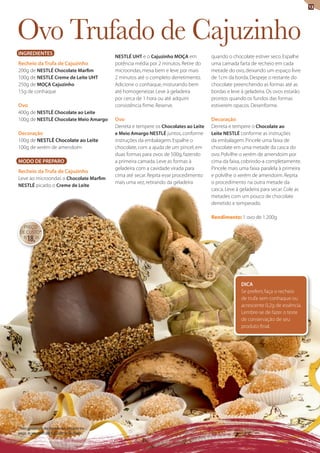 13




ovo Trufado de cajuzinho
INGREDIENTES
                                                  NESTLÉ UHT e o Cajuzinho MOÇA em           quando o chocolate estiver seco. Espalhe
Recheio da Trufa de Cajuzinho                     potência média por 2 minutos. Retire do    uma camada farta de recheio em cada
200g de NESTLÉ Chocolate Marfim                   microondas, mexa bem e leve por mais       metade do ovo, deixando um espaço livre
100g de NESTLÉ Creme de Leite UHT                 2 minutos até o completo derretimento.     de 1cm da borda. Despeje o restante do
250g de MOÇA Cajuzinho                            Adicione o conhaque, misturando bem        chocolate preenchendo as formas até as
15g de conhaque                                   até homogeneizar. leve à geladeira         bordas e leve à geladeira. Os ovos estarão
                                                  por cerca de 1 hora ou até adquirir        prontos quando os fundos das formas
Ovo                                               consistência firme. Reserve.               estiverem opacos. Desenforme.
400g de NESTLÉ Chocolate ao Leite
100g de NESTLÉ Chocolate Meio Amargo              Ovo                                        Decoração
                                                  Derreta e tempere os Chocolates ao Leite   Derreta e tempere o Chocolate ao
Decoração                                         e Meio Amargo NESTLÉ juntos, conforme      Leite NESTLÉ conforme as instruções
100g de NESTLÉ Chocolate ao Leite                 instruções da embalagem. Espalhe o         da embalagem. Pincele uma faixa de
100g de xerém de amendoim                         chocolate, com a ajuda de um pincel, em    chocolate em uma metade da casca do
                                                  duas formas para ovos de 500g, fazendo     ovo. Polvilhe o xerém de amendoim por
MODO DE PREPARO                                   a primeira camada. leve as formas à        cima da faixa, cobrindo-a completamente.
                                                  geladeira com a cavidade virada para       Pincele mais uma faixa paralela à primeira
Recheio da Trufa de Cajuzinho
                                                  cima até secar. Repita esse procedimento   e polvilhe o xerém de amendoim. Repita
leve ao microondas o Chocolate Marfim
                                                  mais uma vez, retirando da geladeira       o procedimento na outra metade da
NESTLÉ picado, o Creme de Leite
                                                                                             casca. leve à geladeira para secar. Cole as
                                                                                             metades com um pouco de chocolate
                                                                                             derretido e temperado.

                                                                                             Rendimento: 1 ovo de 1.200g
  PREÇO
 DE CUStO*
   R$
        18,26




                                                                                                           DICA
                                                                                                           Se preferir, faça o recheio
                                                                                                           de trufa sem conhaque ou
                                                                                                           acrescente 0,2g de essência.
                                                                                                           lembre-se de fazer o teste
                                                                                                           de conservação de seu
                                                                                                           produto final.




*Valor aproximado dos ingredientes, com base em
preços de supermercado e atacado de São Paulo.
                                                                                                                                           13
 