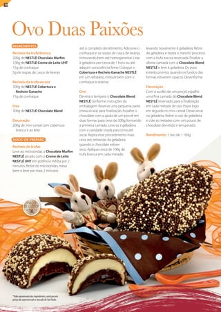 10




     ovo Duas Paixões
     INGREDIENTES
                                                       até o completo derretimento. Adicione o     levando novamente à geladeira. Retire
     Recheio da trufa branca                           conhaque e as raspas de casca de laranja,   da geladeira e repita o mesmo processo
     200g de NESTLÉ Chocolate Marfim                   misturando bem até homogeneizar. leve       com a trufa escura reservada. Finalize a
     100g de NESTLÉ Creme de Leite UHT                 à geladeira por cerca de 1 hora ou até      última camada com o Chocolate Blend
     15g de conhaque                                   adquirir consistência firme. Coloque a      NESTLÉ e leve à geladeira. Os ovos
     5g de raspas de casca de laranja                  Cobertura e Recheio Ganache NESTLÉ          estarão prontos quando os fundos das
                                                       em um refratário, misture bem com o         formas estiverem opacos. Desenforme.
     Recheio da trufa escura                           conhaque e reserve.
     300g de NESTLÉ Cobertura e                                                                    Decoração
       Recheio Ganache                                 Ovo                                         Com o auxílio de um pincel, espalhe
     15g de conhaque                                   Derreta e tempere o Chocolate Blend         uma fina camada do Chocolate Blend
                                                       NESTLÉ conforme instruções da               NESTLÉ reservado para a finalização
     Ovo                                               embalagem. Reserve uma pequena parte        em cada metade de ovo. Passe logo
     300g de NESTLÉ Chocolate Blend                    (meia xícara) para finalização. Espalhe o   em seguida no mini cereal. Deixe secar
                                                       chocolate com a ajuda de um pincel em       na geladeira. Retire o ovo da geladeira
     Decoração                                         duas formas para ovos de 500g, formando     e cole as metades com um pouco de
     200g de mini cereal com cobertura                 a primeira camada. leve-as à geladeira      chocolate derretido e temperado.
       branca e ao leite                               com a cavidade virada para cima até
                                                       secar. Repita esse procedimento mais        Rendimento: 1 ovo de 1.100g
     MODO DE PREPARO                                   uma vez, retirando da geladeira
                                                       quando o chocolate estiver
     Recheio de trufas
                                                       seco. Aplique cerca de 100g de
     leve ao microondas o Chocolate Marfim
                                                       trufa branca em cada metade,
     NESTLÉ picado com o Creme de Leite
     NESTLÉ UHT em potência média por 2
     minutos. Retire do microondas, mexa
     bem e leve por mais 2 minutos




                 PREÇO
                DE CUStO*
                   R$
                        16,51




     *Valor aproximado dos ingredientes, com base em
     preços de supermercado e atacado de São Paulo.
 