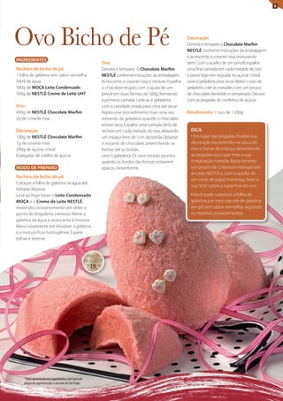 9




ovo Bicho de Pé                                                                                                    Decoração
                                                                                                                   Derreta e tempere o Chocolate Marfim
                                                                                                                   NESTLÉ conforme instruções da embalagem
                                                                                                                   e acrescente o corante rosa, misturando
INGREDIENTES
                                                                    Ovo                                            bem. Com o auxílio de um pincel, espalhe
Recheio de bicho de pé                                              Derreta e tempere o Chocolate Marfim           uma fina camada em cada metade de ovo
1 folha de gelatina sem sabor vermelha                              NESTLÉ conforme instruções da embalagem.       e passe logo em seguida no açúcar cristal.
50ml de água                                                        Acrescente o corante rosa e misture. Espalhe   leve à geladeira para secar. Retire o ovo da
500g de MOÇA Leite Condensado                                       o chocolate tingido com a ajuda de um          geladeira, cole as metades com um pouco
500g de NESTLÉ Creme de Leite UHT                                   pincel em duas formas de 500g, formando        de chocolate derretido e temperado. Decore
                                                                    a primeira camada. leve-as à geladeira         com as pegadas de confeitos de açúcar.
Ovo                                                                 com a cavidade virada para cima até secar.
400g de NESTLÉ Chocolate Marfim                                     Repita esse procedimento mais uma vez,         Rendimento: 1 ovo de 1.200g
2g de corante rosa                                                  retirando da geladeira quando o chocolate
                                                                    estiver seco. Espalhe uma camada farta de
Decoração                                                           recheio em cada metade do ovo, deixando          DICA
100g de NESTLÉ Chocolate Marfim                                     um espaço livre de 1cm da borda. Despeje         • Em lugar das pegadas, finalize sua
1g de corante rosa                                                  o restante do chocolate, preenchendo as          decoração escrevendo na casca do
200g de açúcar cristal                                              formas até as bordas.                            ovo o nome da criança, desenhando
8 pegadas de coelho de açúcar                                       leve à geladeira. Os ovos estarão prontos        as pegadas ou o que mais a sua
                                                                    quando os fundos das formas estiverem            imaginação mandar. Basta derreter
MODO DE PREPARO                                                     opacos. Desenforme.                              um pouco de Cobertura Hidrogenada
                                                                                                                     ao leite NEStlÉ e, com o auxílio de
Recheio de bicho de pé
                                                                                                                     um cone de papel manteiga, fazer a
Coloque a folha de gelatina na água até
                                                                                                                     sua “arte” sobre a superfície do ovo.
hidratar. Reserve.
leve ao fogo baixo o Leite Condensado                                                                                • Você pode substituir a folha de
MOÇA e o Creme de Leite NESTLÉ,                                                                                      gelatina por meio pacote de gelatina
mexendo constantemente até obter o                                                                                   em pó sem sabor vermelha, seguindo
ponto de brigadeiro cremoso. Retire a                                                                                os mesmos procedimentos.
gelatina da água e acrescente à mistura.
Mexa novamente até dissolver a gelatina
e a mistura ficar homogênea. Espere
esfriar e reserve.


                                                       PREÇO
                                                      DE CUStO*
                                                       R$
                                                            19,34




    *Valor aproximado dos ingredientes, com base em
    preços de supermercado e atacado de São Paulo.
 
