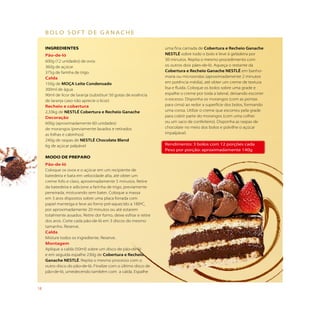 bolo soFt de ganache

     iNGREDiENTES                                                   uma fina camada de Cobertura e Recheio Ganache
     Pão-de-ló                                                      NESTLÉ sobre todo o bolo e leve à geladeira por
     600g (12 unidades) de ovos                                     30 minutos. Repita o mesmo procedimento com
     360g de açúcar                                                 os outros dois pães-de-ló. Aqueça o restante da
     375g de farinha de trigo                                       Cobertura e Recheio Ganache NESTLÉ em banho-
     Calda                                                          maria ou microondas (aproximadamente 2 minutos
     150g de MOÇA Leite Condensado                                  em potência média), até obter um creme de textura
     300ml de água                                                  lisa e fluida. Coloque os bolos sobre uma grade e
     90ml de licor de laranja (substituir 50 gotas de essência      espalhe o creme por toda a lateral, deixando escorrer
     de laranja caso não aprecie o licor)                           o excesso. Disponha os morangos (com as pontas
     Recheio e cobertura                                            para cima) ao redor a superfície dos bolos, formando
     2,33kg de NESTLÉ Cobertura e Recheio Ganache                   uma coroa. Utilize o creme que escorreu pela grade
     Decoração                                                      para cobrir parte do morangos (com uma colher
     600g (aproximadamente 60 unidades)                             ou um saco de confeiteiro). Disponha as raspas de
     de morangos (previamente lavados e retirados                   chocolate no meio dos bolos e polvilhe o açúcar
     as folhas e cabinhos)                                          impalpável.
     240g de raspas de NESTLÉ Chocolate Blend
     6g de açúcar palpável                                          rendimento: 3 bolos com 12 porções cada
                                                                    peso por porção: aproximadamente 140g
     MODO DE PREPaRO
     Pão-de-ló
     Coloque os ovos e o açúcar em um recipiente de
     batedeira e bata em velocidade alta, até obter um
     creme fofo e claro, aproximadamente 5 minutos. Retire
     da batedeira e adicione a farinha de trigo, previamente
     peneirada, misturando sem bater. Coloque a massa
     em 3 aros dispostos sobre uma placa forrada com
     papel manteiga e leve ao forno pré-aquecido a 180ºC,
     por aproximadamente 20 minutos ou até estarem
     totalmente assados. Retire dor forno, deixe esfriar e retire
     dos aros. Corte cada pão-de-ló em 3 discos do mesmo
     tamanho. Reserve.
     Calda
     Misture todos os ingrediente. Reserve.
     Montagem
     Aplique a calda (50ml) sobre um disco de pão-de-ló
     e em seguida espalhe 230g de Cobertura e Recheio
     Ganache NESTLÉ. Repita o mesmo processo com o
     outro disco do pão-de-ló. Finalize com o último disco de
     pão-de-ló, umedecendo também com a calda. Espalhe



18
 