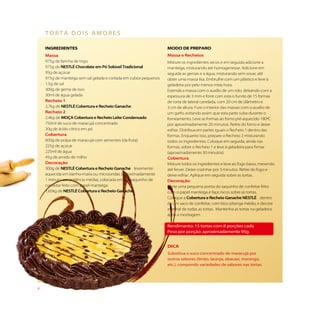 torta dois aMores

    iNGREDiENTES                                                  MODO DE PREPaRO
    Massa                                                         Massa e Recheios
    975g de farinha de trigo                                      Misture os ingredientes secos e em seguida adicione a
    975g de NESTLÉ Chocolate em Pó Solúvel Tradicional            manteiga, misturando até homogeneizar. Adicione em
    95g de açúcar                                                 seguida as gemas e a água, misturando sem sovar, até
    975g de manteiga sem sal gelada e cortada em cubos pequenos   obter uma massa lisa. Embrulhe com um plástico e leve à
    1,5g de sal                                                   geladeira por pelo menos meia hora.
    300g de gema de ovo                                           Estenda a massa com o auxílio de um rolo, deixando com a
    30ml de água gelada                                           espessura de 3 mm e forre com esta o fundo de 15 formas
    Recheio 1                                                     de torta de lateral canelada, com 20 cm de diâmetro e
    2,7kg de NESTLÉ Cobertura e Recheio Ganache                   3 cm de altura. Fure o interior das massas com o auxílio de
    Recheio 2                                                     um garfo, evitando assim que esta parte suba durante o
    2,4kg de MOÇA Cobertura e Recheio Leite Condensado            forneamento. Leve as formas ao forno pré-aquecido 180ºC
    750ml de suco de maracujá concentrado                         por aproximadamente 20 minutos. Retire do forno e deixe
    30g de ácido cítrico em pó                                    esfriar. Distribua em partes iguais o Recheio 1 dentro das
    Cobertura                                                     formas. Enquanto isso, prepare o Recheio 2 misturando
    600g de polpa de maracujá com sementes (da fruta)             todos os ingredientes. Coloque em seguida, ainda nas
    225g de açúcar                                                formas, sobre o Recheio 1 e leve à geladeira para firmar
    225ml de água                                                 (aproximadamente 30 minutos).
    45g de amido de milho                                         Cobertura
    Decoração                                                     Misture todos os ingredientes e leve ao fogo baixo, mexendo
    300g de NESTLÉ Cobertura e Recheio Ganache levemente          até ferver. Deixe cozinhar por 3 minutos. Retire do fogo e
    aquecida em banho-maria ou microondas (aproximadamente        deixe esfriar. Aplique em seguida sobre as tortas.
    1 minuto em potência média), colocada em um saquinho de       Decoração
    confeitar feito com papel manteiga.                           Corte uma pequena ponta do saquinho de confeitar feito
    1,65kg de NESTLÉ Cobertura e Recheio Ganache                  com o papel manteiga e faça riscos sobre as tortas.
                                                                  Coloque a Cobertura e Recheio Ganache NESTLÉ dentro
                                                                  de um saco de confeitar, com bico pitanga médio, e decore
                                                                  a lateral de todas as tortas. Mantenha as tortas na geladeira
                                                                  após a montagem.

                                                                  rendimento: 15 tortas com 8 porções cada
                                                                  peso por porção: aproximadamente 95g


                                                                  Dica
                                                                  substitua o suco concentrado de maracujá por
                                                                  outros sabores (limão, laranja, abacaxi, morango,
                                                                  etc.), compondo variedades de sabores nas tortas.




4
 