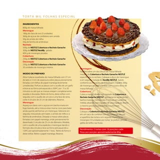 torta Mil Folhas especial

iNGREDiENTES
800g de massa folhada
Merengue
180g de clara de ovo (3 unidades)
360g de açúcar de confeiteiro sem amido
50g de amido de milho
50g de farinha de amêndoas
Recheio
500g de NESTLÉ Cobertura e Recheio Ganache
300g de NESTLÉ Nestilly gelado
400 g de morangos picados
Cobertura
250g de NESTLÉ Cobertura e Recheio Ganache
Decoração
250g de NESTLÉ Cobertura e Recheio Ganache
20 unidades de morangos inteiros
                                                          Montagem
                                                          Espalhe sobre um dos discos de massa folhada
MODO DE PREPaRO                                           metade da Cobertura e Recheio Ganache NESTLÉ
Abra 4 placas quadradas de massa folhada com 27 cm        especificada no recheio. Coloque o disco de merengue
de lado e 3 mm de espessura sobre placas previamente      e em seguida metade do Nestilly NESTLÉ batido
forradas com folhas de papel manteiga levemente           conforme as instruções da embalagem. Espalhe 200g
umedecidas. Perfure as placas com o auxílio de um garfo   de morangos picados e finalize com o outro disco de
e leve-as ao forno pré-aquecido a 200ºC por 15 a 20       massa folhada.
minutos ou até que as massas estejam completamente        Cobertura
assadas e douradas. Retire do forno, deixe esfriar e em   Cubra a massa folhada com metade da Cobertura e
seguida, com o auxílio de um aro e uma faca de serra,     Recheio Ganache NESTLÉ previamente aquecida em
corte 4 círculos de 25 cm de diâmetro. Reserve.           banho-maria ou microondas (1 minuto em potência
Merengue                                                  média), alisando com o auxílio de uma espátula. Repita
Aqueça as claras com o açúcar em banho-maria em           o mesmo processo preparando a outra torta.
fogo brando, até a mistura estar morna. Leve para bater   Decoração
ainda quente até formar um merengue. Adicione em          Coloque a Cobertura e Recheio Ganache NESTLÉ
seguida, misturando sem bater, o amido de milho e a       em um saco de confeitar com bico pitanga, decore
farinha de amêndoas. Despeje a massa sobre placas         a superfície das tortas e em seguida disponha os
forradas com papel manteiga, onde previamente foi         morangos (10 unidades por torta). Se preferir, pincele
desenhado 2 círculos de 25 cm de diâmetro. Modele,        geléia de brilho nas frutas.
com o auxílio de uma espátula o merengue dando o
formato dos círculos e leve ao forno pré-aquecido a
                                                          rendimento: 2 tortas com 16 porções cada
120ºC por aproximadamente 1 hora. Retire do forno e
                                                          peso por porção: aproximadamente 85g
deixe esfriar. Retire o papel manteiga. Reserve.

                                                                             luciana@scribacomunicacao.com.br
                                                                                                                   5
 