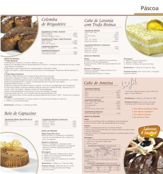 Páscoa
                                                                         Colomba                                                                  Cake de Laranja
                                                                         de Brigadeiro                                                            com Trufa Branca
                                                                                                                                                  Ingredientes (Massa):
                                                                         Ingredientes (1ª Etapa - Esponja):                                       Satin Creme Cake.............................................1kg
                                                                         Farinha Especial..................................................550g
                                                                         Água Ambiente................................................330ml       Ovos............................................................450g
                                                                         Fermento Biológico Fresco.................................120g           Suco de Laranja............................................225ml
                                                                                                                                                  Óleo.............................................................200ml
                                                                         Ingredientes (2ª Etapa - Tegral Panetone):                               Licor de Laranja..........................................50ml
                                                                         Tegral Panetone....................................................2kg   Raspas de Laranja..................................a gosto
                                                                         Água Gelada....................................................440ml
                                                                         Gotas de Chocolate........................................1.240g
                                                                                                                                                  Ingredientes (Recheio e Cobertura):
                                                                         Ingredientes (Recheio):                                                  Chantypak............................................250g
                                                                         Cremfil Brigadeiro............................................600g       Decorcrem Branco.........................................450g
                                                                         Ingredientes (Cobertura):                                                Raspas de 1 Laranja.................................................
                                                                         Carat Decorcrem Negro......................................420g          Fatias de 1 Laranja...................................................
                                                                         Chocolate Granulado..........................................180g
                                                                                                                                                  MODO DE PREPARO
MODO DE PREPARO                                                                                                                                   Massa:                                                                         Montagem:
1ª Etapa (Esponja)                                                                                                                                ! Misturar todos os ingredientes manualmente.                                  1 - Abrir a massa em duas partes.
! Homogeneizar a farinha e o fermento. Adicionar a água.                                                                                          ! Colocar em formas retangulares.                                              2 - Rechear e cobrir o bolo.
                                                                                                                                                  ! Assar em forno a 180ºC por aproximadamente 30                                3 - Decorar as fatias e as raspas de laranja.
! Misturar em velocidade lenta por aproximadamente 4 minutos e 7 minutos em velocidade alta, até que a massa
                                                                                                                                                   minutos.
 fique elástica e homogênea.
! Bolear toda a massa e depositá-la em recipiente plástico, previamente untado.                                                                                                                                                  Rendimento: 2,253kg ou 23 fatias de 100g
                                                                                                                                                  Recheio e Cobertura:
! Cobrir com plástico e deixar descansar por 60 minutos em local adequado. Temperatura ideal da esponja 27 a                                      ! Ferver o Chantypak e depois misturar com o
 28°C.                                                                                                                                             Decorcrem Branco.                                                             Produtos Puratos: Satin Creme Cake, Chantypak,
2ª Etapa (Tegral Panetone)
                                                                                                                                                  ! Homogeneizar e colocar no freezer.                                           Decorcrem Branco.
! Misturar o Tegral Panetone com a metade da água até formar uma pasta.
! Acrescentar a esponja (1ª Etapa) e continuar batendo em velocidade baixa.
! Adicionar o restante da água aos poucos, ainda em baixa velocidade. Tempo total de batimento: + 5 minutos.
! Misturar aproximadamente 11 minutos em velocidade alta até a massa ficar lisa e elástica.
Temperatura ideal da massa: 27 a 28 °C.
! Adicionar as gotas de chocolate e misturar no máximo 2 minutos em velocidade baixa até homogeneizar.
                                                                                                                                                  Cake de Ameixa
! Cortar, pesar e bolear no tamanho desejado (350g de massa para colomba de 500g. Descansar 10 a 15
minutos. Cobrir com plástico. Rebolear e colocar em formas adequadas.                                                                             Ingredientes (Massa):
! Deixar crescer (geralmente a massa demora 3 horas entre reebolear e fornear).                                                                   Satin Creme Cake Light........................................1kg
                                                                                                                                                  Água..........................................................360ml
                                                                                                                                                                                                                                  * Para cada 200g de ameixa, utilizar 200 ml de
Temperatura ideal é de 30ºC, com umidade relativa de aproximadamente 70%.                                                                                                                                                         água e 11g de adoçante.
                                                                                                                                                  Óleo...............................................................65ml
! Para Colomba de 500 g, fornear durante por aproximadamente 40 minutos a 180°C. Decorar com a cobertura.
                                                                                                                                                  Ovos.............................................................300g
Montagem                                                                                                                                          Ameixa seca em calda cozida*............................200g
1 - Injetar o Cremfil Brigadeiro na massa e aplicar o Carat Decorcrem Negro na cobertura.                                                                                                                                         Rendimento: 2,553kg ou 25 fatias de 100g
                                                                                                                                                  Ingredientes (Recheio):
2 - Polvilhar o chocolate granulado.
                                                                                                                                                  Leite condensado desnatado.............................200g                     Produtos Puratos: Satin Creme Cake Light,
                                                                                                                                                  Chantypak Light..................................100ml                          Chantypak Light e Decorcrem Negro Light.
Rendimento: 3.614g ou 7 colombas de 500g                                                                                                          Leite desnatado..................................................50ml
                                                                                                                                                  Gemas....................................................20g
                                                                                                                                                  Ameixa seca em calda cozida*............................200g                                 33% Menos Gorduras Totais
                                                                                                                                                  Ingredientes (Cobertura):                                                                    32% Menos Colesterol
Bolo de Capuccino                                                                                                                                 Decorcrem Negro Light.......................................250g
                                                                                                                                                                                                                                               13% Menos Calorias
                                                                                                                                                  MODO DE PREPARO                                                                              0% Gordura Trans
Ingredientes (Massa Tegral Pão-de-Ló):                                    Ingredientes (Recheio e Cobertura):                                     Massa
Tegral Pão-de-Ló............................................300g          Cremfil Capuccino........................................100g           ! Misturar manualmente todos os ingredientes até homogeneizar.
Água.......................................................90ml           Decorcrem Negro..........................................100g           ! Assar em forno a 190ºC por aproximadamente 30 minutos.
Ovos.............................................................150ml    Decorcrem Branco.........................................100g
                                                                          Chantypak............................................1litro
                                                                                                                                                  Recheio
                                                                                                                                                  ! Bater o Chantypak Light até ficar consistente. Reservar.
                                                                                                                                                  ! Levar ao fogo o leite condensado com a gema, mexer sem parar e deixar
                                                                         MODO DE PREPARO                                                           cozinhar até borbulhar.
                                                                         Massa Tegral Pão-de-Ló:                                                  ! Após frio, misturar o Chantypak Light batido e as ameixas picadas até ficar
                                                                         ! Misturar todos os ingredientes na batedeira,                            homogêneo.
                                                                          misturar em velocidade alta até a massa ficar                           Montagem:
                                                                          leve e homogênea.                                                       1 - Cortar o bolo ao meio (horizontal) e rechear.
                                                                                                                                                  2 - Cobrir com o Decorcrem Negro Light.
                                                                         Recheio e Cobertura:
                                                                         ! Bater o Chantypak em velocidade média                                  3 - Decorar a gosto.
                                                                          constante até obter consistência e em seguida                                   INFORMAÇÕES NUTRICIONAIS - Porção de 60g (1 fatia)
                                                                          adicionar os demais ingredientes até ficar                                                                Quantidade por porção
                                                                          homogêneo.                                                                                     Unidade % VD(*) Nutriente        Unidade % VD(*)
                                                                                                                                                  Valor Energético    167Kcal=698kJ 8      Gorduras Trans    0g     **
                                                                         Montagem:                                                                Carboidratos             26g      9      Colesterol      31mg     **
                                                                         1- Cortar a torta em 2 partes iguais e rechear.                                                  2,9g       4   Fibra Alimentar   0,78g    3
                                                                         2- Cobrir com a mesma mistura do recheio.                                Gorduras Totais         5,6g      10 Sódio               89mg     4
                                                                         3- Salpicar o cacau em pó.                                                Gorduras Saturadas      2g       9
                                                                         4- Decorar a gosto com arabescos de caramelo                             (*) % Valores Diários com base em uma dieta de 2.000 kcal ou 8400 kJ. Seus
                                                                                                                                                  valores diários podem ser maiores ou menores dependendo de suas necessidades
                                                                            e cacau em pó.                                                        energéticas.
                                                                                                                                                  (**) VD não estabelecido.
                                                                         Rendimento: 1,786kg ou 17 fatias de 100g                                       INFORMAÇÃO COMPLEMENTAR - Porção de 100g do produto
                                                                                                                                                                Bolo de Ameixa Tradicional Bolo de Ameixa Light Redução
                                                                         Produtos Puratos: Tegral Pão de Ló, Cremfil
                                                                                                                                                  Valor Energético       321kcal                  279kcal         13%
                                                                         Capuccino, Chantypak, Decorcrem Negro,                                   Gorduras Totais          14g                     9,4g           33%
                                                                         Decorcrem Branco.                                                                                75mg                     51mg           32%
                                                                                                                                                  Maiores informações, veja a nota no verso da capa.
 