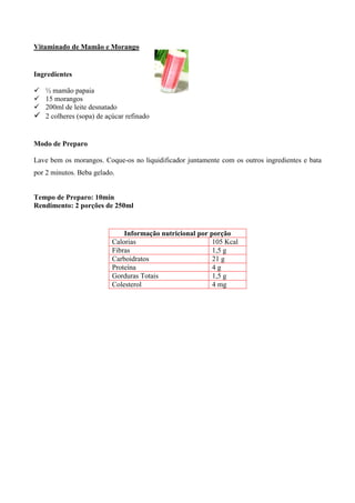Vitaminado de Mamão e Morango


Ingredientes

! ½ mamão papaia
! 15 morangos
! 200ml de leite desnatado
! 2 colheres (sopa) de açúcar refinado


Modo de Preparo

Lave bem os morangos. Coque-os no liquidificador juntamente com os outros ingredientes e bata
por 2 minutos. Beba gelado.


Tempo de Preparo: 10min
Rendimento: 2 porções de 250ml


                              Informação nutricional por porção
                          Calorias                        105 Kcal
                          Fibras                          1,5 g
                          Carboidratos                    21 g
                          Proteína                        4g
                          Gorduras Totais                 1,5 g
                          Colesterol                      4 mg
 