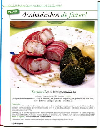 I:   CO2L l N HAR. COM ROBOT r>5 C-OZ. l M HA

     rsss
                      Acabadinhos de fazer*




                                                                       %
                                                                        ***
                                      Tamboril com bacon enrolado
                                            50 Minutos + Tempo para marinar Fácil Económico   . 1'KSMHS

          500 g de rabinhos de tamboril 500 g de brócolos 400 g de batatas pequenas 200 g de bacon em fatias finas
                                       Sumo de 1 limão Orégãosq.b. Sal e pimenta q.b.

        Preparação
         l, Arranje os rabinhos de tamboril, tempere-os com o sumo de limão, sal e pimenta e deixe marinar durante 20 minutos. Enrole-
        -os depois nas fatias de bacon ligeiramente sobrepostas, como vê na foto. Lave as batatas e os brócolos, descasque as batatas e
        corte os brócolos em raminhos.
        •j. Deite 500 g de água no copo do robot e encaixe o recipiente de cozinhar a vapor com os brócolos e as batatas temperados
        com um pouco de sal fino. Coloque a prateleira de cima do recipiente, junte o tamboril, feche e programe temperatura vapor
        (120°C na Mycook), durante 35 minutos, na velocidade 3.
        ,-i. Deite tudo numa travessa, polvilhe com orégãos secos e sirva temperado com azeite e vinagre.

      12 TeleCulinária
 