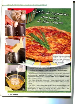 COZJNHAR.COM ROBOT r>6 COZJ NHÃ




                                                                              Sugestão:
                                                                              Depois de cozinhar os cogumelos
                                                                              e o bacon, pode dar um toque no
                                                                              turbo para picar ligeiramente.
                                                                              Depois deite na tigela e adicione
                                                                              as natas, ovos e queijo.

                                                                ii Pessoas
                                        1 rolo de massa folhada estendida de compra
                            150 g de bacon 150 g de cogumelos frescos 150 g de queijo da ilha
                            1 cebola 30 g de azeite 3 ovos 2 dl de natas Sal e pimenta q.b.
                   ^B „
                    l Preparação
                         Descasque a cebola, corte-a em pedaços, deite-os para o copo do robot, junte o azeite e
                    " ligue 6 segundos na velocidade 5. Junte depois o bacon cortado em pedaços e os
                    í cogumelos previamente arranjados e programe a 100°C, durante 4 minutos, na veloci-
                      dade 2. Verta para uma tigela.
                        Forre uma tarteira de fundo amovível com a massa e pique o fundo com um garfo.
                      Deite o queijo da ilha para o copo do robot, dê uns toques no turbo até ficar picado, retire
                    • e reserve.
                        Junte as natas à mistura da tigela, adicione depois os ovos batidos e metade do queijo
                      da ilha picado, misture bem, rectifique os temperos, verta na tarteira e polvilhe com o
                    l restante queijo da ilha. Leve ao forno pré-aquecido a 200°C durante 25 minutos, retire,
                    ; deixe arrefecer um pouco, desenforme e sirva decorado a gosto.


só TeleCulinária
 