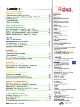 Sumário:                                                                    RqbeL
mE^lO D€ OOl-OBeo
Palãdares de Outono                                         DlÍecçâo lócnica
                                                            Chele AÍìlónio S va
Cogumelos Re-gfêados cqll -Broa                             D Íêcior

eelsgjglqr',ii'   ."!s!! !r-de!t-ê"      e ÈI99!!lq         MiguelHenÍiques
Pernil de Porco                                        4    Èmail nìhenÍques@edcoespluÍal.com

Crumble de Maçã                                        5
                                                            HeÍnân Gonçaves TeL.:213568 250
Pudim dê Abóbora                                       6    ê-ma : hgonm ves@ed coesp u íal corn


SOPA€ e €^|TP4D4,9                                          ManuelâCavinho
                                                            email    mcalvlnho@ed mesp uElconì
Utilidade e Conveniência                                    FohgíÊfiâ
Sopa derAbóbora co!! Massinha ê Egljql
Baguetes-de Alho com lvlanjericão eÂzeitonas           I    e.mall pnìouÍa@ed mesp uÍalcom
Bolo de Pão de Forma com Quêijo e Fiambre             í0
Batâtas Recheadas com Salsichas Frescas               '11
                                                            e-ma : íìachado@êdicmspluÍa mm
                                                            GÍáfca
P€,tx€€                                                     Pau a Calalão

comã Ouê Faz Bêm                                            e.mailr nìlopes@ed coesdúal.mm

Mêdalhões dê Sâìmão Rechêados                         12
                                                            HêÍnân Enìida {cheÍe de coz nha),
Argolâs de Lulas êm Tomatadâ                          13    e RosáÍ o RodÍ ques hssislente dê mzinha)

Arrczinho de Línquas de Bacalhau                      14    Luca Bus ílaÍe liotografa)

Empadão Rápido de Peixe                               í5      Púlicdade
                                                              D Íecçâo ComeÍdaliPublicldade

c4È^l€'9                                                      Cada GoÍres
                                                              email      cgorìes@ed coesp uËl.corn
Bem Apuradas                                                              â-69- r/c êsq'-100S139
                                                              Av. Duque d Àv                                     Lhboa
cârne de Porco à PoÉuguesa                            16      Tels:213568253 FaÌ 213 524 050
                                                      17
Bifês dê Vaca com Molho Diabo                         1a
Jãvali Estufado com Cebolinhas e Bâcon                19      Av. DUquê d Áv      b . ô9 - /c esd - 100S139      L   sba
                                                              Td 2135ô8250                 tuÌ   213 524 050

a€B/D4,9                                                    Plurol                 n*r*,a*,0,*
Quentes Que Consolam                                        ED çOES PLIRAL ESPECIAL ZADAS,
Bâtida Ouentê de Cacau com Leite Condênsado           2i    UNIPESSOAL LDA

Cafe Quente com Especiarias ê Nalas                   21
                                                            e-mail leleculina a@ed mesp uml crÍr

                                                            Sede social e Redacaão
                                                            Av. Duque d Áv        a,69'ícêsq"-1000.139 Lhboa
                                                       2?   Te:213568 250 Fax 213                 524 050
Borrêgo com Agriões                                          No de   conlÍibu ílle:507 277 279
ÀÈÌria com Pescada e Abóbora                           23    Depós lo legalr n" 2954/83

ç!!!g]!q0. Pelqjgll Kiw! 9 Ll9!ìial                    23
                                                             do íegìslo mmeÍchl n'50 282

DOC€.' € ,çOBZ€A€,ç4'ç
Descubra Estas Combinações
                                                      24     Ìe.   21S   23861ô        Fax: 219238 915
Bolo dê Bolacha com Molho de Chocolate                       lnrpressão
Molotoff com Creme de ovos                            25     LisgÍaíca
Maçãs ao y?pgMrlì Molho defúel ê Lelanja              26     D stdbu   ção
Bolo de Peras ê Amêndoa                                27    Logista   Podugal         D   ídbu Éo de Publicaçres SA.Rua
                                                             Reúb ica da CoÍeìa            Y   Ranhohs
                                                             271OgmSn[!
4           êO^lt/'/DAD4                                     ÌÍagem      40 000 e)(s.
  ^JOS.çA
Sopa de EspinaÍres com Arroz                          29     PÍlib da a Í€pÍoduçã0, tota ou FÍcial
                                                       30                         púlicaFo.
Bâcâlhau à Celeste                                           do conleúdo deslâ
                                                                             PLÌjML ESPECIAL ZADAS
                                                       3l    O EDIçÓES
                                                             Tele-Culináriae       DoFrh
                                                                                                                     2OOS



                                                             Revish      se ma   nal   d   e cozinha e doçaria


32 T ROBOT DE COZINHA                                                        <lÍÈt                  .'l;iii::!:ii
 