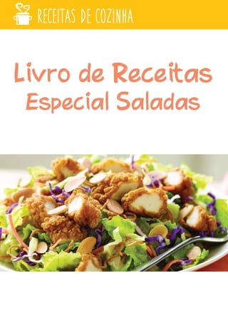 Livro de Receitas
Especial Saladas
RECEITAS DE COZINHA
 
