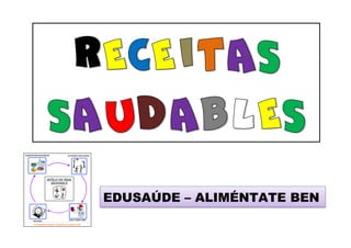 EDUSAÚDE – ALIMÉNTATE BEN
 