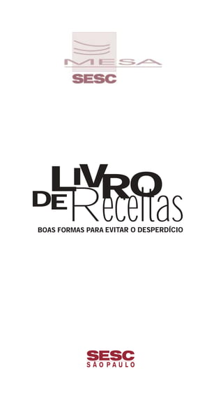 LIVRODE
EVITAR O DESPERDÍCIO
ReceitasBOAS FORMAS PARA
 