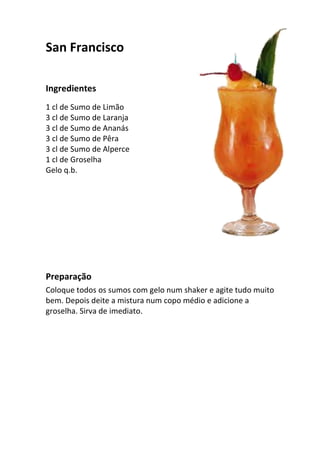 San Francisco

Ingredientes
1 cl de Sumo de Limão
3 cl de Sumo de Laranja
3 cl de Sumo de Ananás
3 cl de Sumo de Pêra
3 cl de Sumo de Alperce
1 cl de Groselha
Gelo q.b.




Preparação
Coloque todos os sumos com gelo num shaker e agite tudo muito
bem. Depois deite a mistura num copo médio e adicione a
groselha. Sirva de imediato.
 
