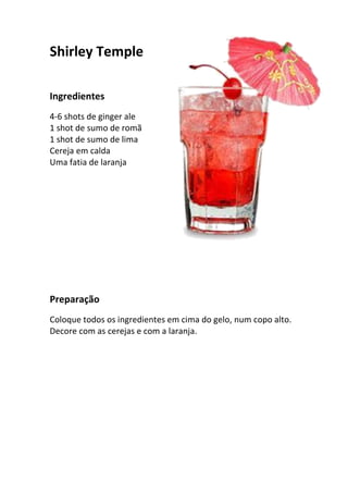 Shirley Temple

Ingredientes
4-6 shots de ginger ale
1 shot de sumo de romã
1 shot de sumo de lima
Cereja em calda
Uma fatia de laranja




Preparação
Coloque todos os ingredientes em cima do gelo, num copo alto.
Decore com as cerejas e com a laranja.
 