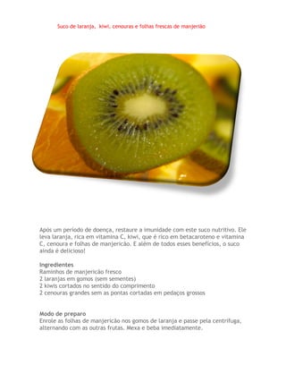 Suco de laranja, kiwi, cenouras e folhas frescas de manjerião




Após um período de doença, restaure a imunidade com este suco nutritivo. Ele
leva laranja, rica em vitamina C, kiwi, que é rico em betacaroteno e vitamina
C, cenoura e folhas de manjericão. E além de todos esses benefícios, o suco
ainda é delicioso!

Ingredientes
Raminhos de manjericão fresco
2 laranjas em gomos (sem sementes)
2 kiwis cortados no sentido do comprimento
2 cenouras grandes sem as pontas cortadas em pedaços grossos


Modo de preparo
Enrole as folhas de manjericão nos gomos de laranja e passe pela centrífuga,
alternando com as outras frutas. Mexa e beba imediatamente.
 