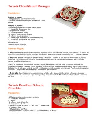Torta de Chocolate com Morangos

Ingredientes
Preparo da massa:
- 200g de biscoito tipo maizena triturado
- 200g de Cobertura de Chocolate Meio Amargo Garoto
picada

Preparo do recheio:
- 300g de Cobertura de Chocolate Branco Garoto
- 1 xícara (chá) de creme de leite
- 200g de cream cheese
- 2 caixas de morango (500g)
- 2 colheres (sopa) de licor Curaçau
- 3 colheres (sopa) de açúcar
- 1 colher (sopa) de gelatina em pó sem sabor (12g)
- 1 xícara (chá) de creme de leite fresco

Para decorar:
- reserve alguns morangos

Modo de Preparo
1- Preparo da massa: derreta o chocolate meio amargo e misture com o biscoito triturado. Forre o fundo e as laterais de
uma fôrma redonda de fundo falso com 28cm de diâmetro. Leve ao forno médio, preaquecido, por 12 minutos e reserve.

2- Prepare o recheio: coloque num refratário médio o chocolate e o creme de leite. Leve ao microondas, na potência
média, por cerca de 2 minutos, mexendo na metade do tempo. Retire do microondas misture para que o chocolate
derreta completamente e reserve.

3- Bata na batedeira o cream-cheese, o licor e o açúcar por cerca de 5 minutos. Junte o chocolate reservado, os
morangos amassados e reserve. Hidrate a gelatina em 3 colheres de sopa de água e derreta em banho-maria, reserve.
Bata o creme de leite até o ponto de chantilly e misture ao creme de chocolate com morango. Por último, junte a gelatina
dissolvida. Coloque sobre a massa e leve à geladeira até que fique firme.

4- Decoração: disponha alguns morangos inteiros e cortados sobre a superfície do recheio, coloque um pouco de
chocolate derretido num cone de papel-manteiga e faça riscos sobre a torta. Mantenha em refrigeração até o momento
de servir.




Torta de Baunilha e Gotas de
Chocolate
Ingredientes
- 250g de manteiga em temperatura ambiente
- 1 xícara (chá) de açúcar
- 3 gemas
- 2 colheres (chá) de baunilha
- 2 latas de creme de leite
- ½ xícara (chá) de DESSERT GOTAS PARA CONFEITARIA
- 3 claras em neve
- 100g de biscoito tipo Maria
- 200g de DESSERT COBERTURA PARA DERRETER MEIO AMARGO
 