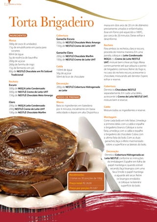 bolos e tortas




Torta Brigadeiro                                                                  massa em dois aros de 20 cm de diâmetro
                                                                                  previamente untados e enfarinhados.
                                                                                  Asse em forno pré-aquecido a 180ºC,
INgREDIENTES                            Cobertura                                 por cerca de 20 minutos. Deixe esfriar e
                                        ganache Escura                            desenforme.
Massa
                                        300g de NESTLÉ Chocolate Meio Amargo
300g de ovos (6 unidades)                                                         Recheio
                                        150g de NESTLÉ Creme de Leite UHT
15g de emulsificante em pasta para                                                Para ambos os recheios, claro e escuro,
  sorvetes                                                                        proceda da mesma maneira. Em uma
                                        ganache Clara
80ml de água                                                                      panela, coloque o Leite Condensado
                                        200g de NESTLÉ Chocolate Marfim
5g de essência de baunilha                                                        MOÇA e o Creme de Leite NESTLÉ
                                        100g de NESTLÉ Creme de Leite UHT
260g de açúcar                                                                    UHT, misture bem e leve ao fogo. Mexa
260g de farinha de trigo                                                          continuamente até que adquira o ponto
                                        Calda
15g de fermento em pó                                                             de brigadeiro cremoso. Retire do fogo e,
                                        150ml de água
80g de NESTLÉ Chocolate em Pó Solúvel                                             no caso do recheio escuro, acrescente o
                                        50g de açúcar
  Tradicional                                                                     chocolate, misturando até derreter. Espere
                                        50ml de licor de chocolate
                                                                                  esfriar e reserve.
Recheio
                                        Decoração
Escuro                                                                            Cobertura
                                        200g de NESTLÉ Cobertura Hidrogenada
300g de MOÇA Leite Condensado                                                     Derreta os Chocolates NESTLÉ
                                          ao Leite
300g de NESTLÉ Creme de Leite UHT                                                 separadamente. Em cada uma deles,
150g de NESTLÉ Chocolate Meio Amargo                                              acrescente o Creme de Leite NESTLÉ UHT,
                                        MODO DE PREPARO
                                                                                  misture bem e reserve.
Claro                                   Massa
200g de MOÇA Leite Condensado           Bata os ingredientes em batedeira         Calda
200g NESTLÉ Creme de Leite UHT          por 4 minutos, inicialmente em baixa      Misture todos os ingredientes e reserve.
100g de NESTLÉ Chocolate Marfim         velocidade e depois em alta. Disponha a
                                                                                  Montagem
                                                                                  Corte cada bolo em três fatias. Umedeça
                                                                                  a primeira delas com a calda e espalhe
                                                                                  o brigadeiro branco. Coloque a outra
                                                                                  fatia, umedeça com a calda e espalhe
                                                                                  o brigadeiro de chocolate. Cubra com
                                                                                  a ultima fatia do bolo. Com as duas
                                                                                   ganaches, faça o efeito marmorizado
                                                                                    sobre a superfície e as laterais do bolo.

                                                                                     Decoração
                                                                                   Derreta a Cobertura Hidrogenada ao
                                                                                   Leite NESTLÉ conforme as instruções
                                                                                      da embalagem. Espalhe em folha de
                                                                                      papel manteiga e, quando estiver
                                                                                         secando, faça losangos com uma
                                                                                           faca. Enrole o papel manteiga
                                                    Rendimento:                              e aguarde até secar. Retire
                                                    2 tortas ou 30 porções de 100g             os losangos enrolados
                                                    Preço total: R$ 26,00                         e coloque na lateral e
                                                                                                    superfície do bolo.
                                                    Preço por porção: R$ 0,87
 