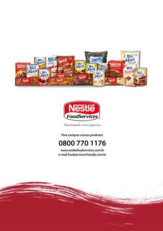 Alimentando seus negócios.


  Para comprar nossos produtos:

0800 770 1176
 www.nestlefoodservices.com.br
e-mail: foodservices@nestle.com.br
 