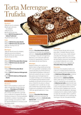 bolos e tortas




Torta Merengue
Trufada
INgREDIENTES
Pão de Ló
200g de ovos (4 unidades)
60g de gema de ovos
  (4 unidades)
100g de açúcar
80g de farinha de trigo
50g de NESTLÉ Chocolate em Pó
  Solúvel Tradicional                     Rendimento:
10g de fermento em pó                     2 tortas com 20 porções de 100g
Trufa                                     Preço total: R$ 29,00
800g de NESTLÉ Chocolate Marfim
400g de NESTLÉ Creme de Leite UHT         Preço por porção: R$ 1,45
200g de manteiga sem sal
50ml de rum
                                          Trufa                                      Montagem
Merengue
                                          Derreta o Chocolate Marfim NESTLÉ          Corte as massas de pão de ló ao meio
180g de clara de ovos (6 unidades)
                                          conforme as instruções da embalagem,       para obter 2 metades. Reserve. Dentro
360g de açúcar de confeiteiro
                                          adicione o Creme de Leite NESTLÉ UHT,      da forma em que assou o bolo, coloque
50g de farinha de castanha de cajú
                                          a manteiga e mexa até homogeneizar.        uma placa de merengue, cubra com a
50g de amido de milho
                                          Adicione o rum e leve para gelar por       trufa e coloque sobre essa uma camada
Cobertura                                 4 horas. Em seguida bata a massa em        de bolo. Repita o processo, intercalando
800g de NESTLÉ Chocolate Meio Amargo      velocidade alta até aerar. Reserve.        as camadas, finalizando com o bolo.
400g de NESTLÉ Creme de Leite UHT                                                    Cubra todo o bolo com a ganache de
                                          Merengue
50ml de rum                                                                          Chocolate Meio Amargo NESTLÉ.
                                          Aqueça as claras com o açúcar em
Decoração                                 banho-maria no fogo brando até atingir     Decoração
500g de NESTLÉ Chocolate Blend            65ºC. Leve para bater na batedeira ainda   Corte duas tiras de plástico bolha com
  em raspas                               quente até obter picos firmes. Diminua     a altura e a medida total das laterais da
200g de NESTLÉ Cobertura Hidrogenada      a velocidade da batedeira e adicione a     forma quadrada. Derreta separadamente
  ao Leite                                farinha de castanha de caju e o amido.     as Coberturas Hidrogenadas, conforme
50g de NESTLÉ Cobertura Hidrogenada       Bata apenas para homogeneizar. Em          instruções da embalagem. Espalhe
  Marfim                                  um papel manteiga com as medidas de        aleatoriamente a Cobertura Marfim
                                          uma assadeira grande, desenhe quatro       sobre o lado da tira com as bolhas para
MODO DE PREPARO                           quadrados do tamanho da forma em que       cima. Em seguida faça uma camada com
                                          assou o bolo. Vire do avesso e coloque     a Cobertura ao Leite, preenchendo toda
Pão de Ló
                                          na assadeira. Com o auxílio de um saco     a superfície. Quando a cobertura começar
Bata os ovos, as gemas e o açúcar até
                                          para confeitar faça oito pitangas médias   a secar, envolva rapidamente as laterais
obter uma gemada. Peneire a farinha
                                          e preencha os quadrados. Leve ao forno a   das tortas e leve à geladeira por cerca de
de trigo, o Chocolate em Pó Solúvel
                                          120ºC por aproximadamente 1 hora.          5 minutos. Retire da geladeira e destaque
Tradicional NESTLÉ e o fermento em
                                          Cobertura                                  cuidadosamente o plástico bolha. Espalhe
pó e misture manualmente a gemada
                                          Derreta o Chocolate Meio Amargo            as raspas de chocolate sobre a superfície
com o auxilio de um batedor de arames.
                                          NESTLÉ conforme as instruções da
                                                                                     das tortas, finalizando com as pitangas de
Distribua a massa em 2 formas quadradas
                                          embalagem, adicione o Creme de Leite       merengue e fios de chocolate derretido.
de 20x20cm, untadas e revestidas com
papel manteiga. Leve ao forno a 180ºC     NESTLÉ UHT, o rum e mexa
por aproximadamente 25 minutos ou até     até homogeneizar.
que esteja assado.
 