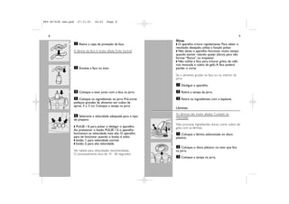 DFU RI7638 new.qxd        27.11.01     16:23    Page 8




   8                                                                                                                                       9
                                                                                       Dicas
                         2 Retire a capa de proteção da faca.                          w O aparelho tritura rapidamente. Para obter o
                                                                                       resultado desejado, utilize a função pulsar.
                     A lâmina da faca é muito afiada. Evite tocá-la!                   w Não deixe o aparelho funcionar muito tempo
                                                                                       quando estiver ralando queijo (duro), para não
                                                                                       formar “flocos” ou empastar.
                                                                                       w Não utilize a faca para triturar grãos de café,
                                                                                       noz moscada e cubos de gelo. A faca poderá
                         3 Encaixe a faca no eixo.                                     perder o corte.

                                                                                       Se o alimento grudar na faca ou no interior da
                                                                                       jarra:
                                                                                       1 Desligue o aparelho.

                         4 Coloque o eixo junto com a faca na jarra.                   2 Retire a tampa da jarra.

                      5 Coloque os ingredientes na jarra. Pré-corte                    3 Retire os ingredientes com a espátula.
                     pedaços grandes de alimento em cubos de
                     aprox. 3 x 3 cm. Coloque a tampa na jarra.
                                                                                       Lâminas

                      6 Selecione a velocidade adequada para o tipo                    As lâminas são muito afiadas. Cuidado ao
                                                                                       manusear.
                     de preparo.
                                                                       1               Não processe ingredientes duros, como cubos de
                     w PULSE / 0: para pulsar e desligar o aparelho.
                                                                                   2
                                                                                       gelo, com as lâminas.
                     Ao pressionar o botão PULSE / 0, o aparelho
                     funcionará na velocidade mais alta. O aparelho                     1 Coloque a lâmina selecionada no disco
                                                                           CLICK
                     pára de funcionar quando o botão é solto.                         plástico.
                     w botão 1: para velocidade normal.
                     w botão 2: para alta velocidade.
                                                                                        2 Coloque o disco plástico no eixo que fica
                     Ver tabela para velocidades recomendadas.                         na jarra.
                     O processamento leva de 10 - 60 segundos.
                                                                                       3 Coloque a tampa na jarra.
 