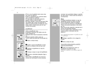 DFU RI7638 new.qxd         27.11.01      16:23   Page 12




   12                                                                                                                        13
                        w Tire os ovos da geladeira pelo menos meia          processar mais quantidade, desligue o aparelho
                        hora antes de utilizá-los.                           por pelo menos 1 minuto antes de continuar o
                        w Todos os ingredientes para maionese devem          processamento.
                        estar à temperatura ambiente.
                        w O óleo pode ser adicionado através do              Dicas
                        pequeno orifício na base do pilão.                   w Coloque ingredientes líqüidos no copo do
                        w Ao fazer chantilly, o creme de leite fresco deve   liquidificador através do orifício da tampa.
                        estar gelado. Siga o tempo de preparação na          w Corte ingredientes sólidos em pedaços
                        tabela. O creme não deve ser batido por muito        menores antes de colocá-los no liquidificador.
                        tempo. Utilize a função pulsar para ter mais         Triture uma porção equivalente a uma xícara
                        controle do processo.                                por vez.
                                                                             Retire esta porção repetindo a operação até o
                        Liquidificador                                       término da quantidade desejada.
                                                                             w Se tiver dúvidas sobre a velocidade correta,
                        Utilize o liquidificador para:                       sempre escolha a velocidade mais alta
                        w Liquidificar:Vitaminas, milk shakes, sucos de      (botão 2).
                        frutas, coquetéis, etc.
                2
                        w Preparos leves: massa de panquecas, maionese,      Se os ingredientes grudarem na parede do copo
    1
                        etc.                                                 do liquidificador:
                        w Preparos pesados: molhos, sopas, etc.
                        Triturar: queijo parmesão, pão torrado, gelo, etc     1 Desligue o aparelho e tire o plugue da
                                                                             tomada.
                         1 Retire a tampa da base.
                                                                             2 Retire a tampa do copo.
                    1

                         2 Acople o copo do liquidificador na base,          Nunca retire a tampa enquanto o aparelho
                    2                                                        estiver em funcionamento.
                        girando-o na direção da seta até que trave.
                                                                              3 Utilize uma espátula para retirar os
    CLICK                 3 Coloque os ingredientes no copo do
                                                                             ingredientes da parede do copo.
                        liquidificador.                                      Mantenha a espátula a uma distância segura da
                         4 Coloque a tampa no copo do liquidificador.        lâmina.

                1        5 Selecione a velocidade adequada e ligue o
                        aparelho.
            2           Nunca utilize o liquidificador por mais de 3
                        minutos sem interrupcão. Se você necessitar
 