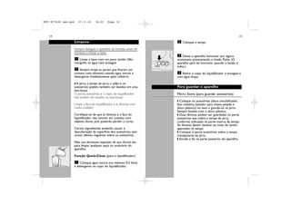 DFU RI7638 new.qxd     27.11.01      16:23    Page 14




   14                                                                                                                 15

                     Limpeza                                            2 Coloque a tampa.

                     Sempre desligue o aparelho da tomada antes de
                     começar a limpar a base.
                                                                         3 Deixe o aparelho funcionar por alguns
                      1 Limpe a base com um pano úmido. Não             momentos pressionando o botão Pulse. (O
                     mergulhe na água nem enxágüe.                      aparelho pára de funcionar quando o botão é
                                                                        solto.)
                      2 Sempre limpe as partes que ficaram em
                     contato com alimento usando água morna e            4 Retire o copo do liquidificador e enxágüe-o
                     detergente imediatamente após utilizá-lo.          com água limpa.

                     wA  jarra, a tampa da jarra, o pilão e os
                     acessórios podem também ser lavados em uma         Para guardar o aparelho
                     lava-louça.
                     O porta acessórios e o copo do liquidificador      Micro Store (para guardar acessórios)
                     não podem ser lavados na lava-louça!
                                                                        w Coloque os acessórios (disco emulsificador,
                     Limpe a faca do liquidificador e as lâminas com    faca metálica, batedor para massa pesada e
                     muito cuidado.                                     disco plástico) no eixo e guarde-os na jarra.
                                                                        Sempre finalize com o disco plástico.
                     Certifique-se de que as lâminas e a faca do        w Duas lâminas podem ser guardadas no porta
                     liquidificador não entrem em contato com           acessórios que cobre a tampa da jarra,
                     objetos duros, pois poderão perder o corte.        conforme indicação na parte interna da tampa.
                                                                        As lâminas devem deslizar ao invés de serem
                     Certos ingredientes poderão causar a               apertadas na tampa.
                     descoloração da superfície dos acessórios, sem     w Coloque o porta acessórios sobre a tampa
                     causar efeitos negativos sobre os acessórios.      transparente da jarra.
                                                                        w Enrole o fio na parte posterior do aparelho.
                     Não use abrasivos, esponjas de aço, álcool, etc.
                     para limpar qualquer peça ou acessório do
                     aparelho.

                     Função Quick-Clean (para o liquidificador)
                      1 Coloque água morna (no máximo 0,5 litro)
                     e detergente no copo do liquidificador.
 