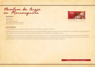 Modo de preparo
Rendimento: 150 unidades de 20g cada
ingredientes
1 - Leve o açúcar com a água ao fogo, sem mexer, até atingir 110 ºC. Retire do fogo e adicione o licor. Reserve.
2 - Prepare a Cobertura de Chocolate ao Leite NESTLÉ conforme as instruções da embalagem. Despeje uma parte da massa de chocolate em um saco de confeitar feito com papel-manteiga.
Sobre uma folha de papel-manteiga, faça 150 pequenas pastilhas de chocolate de 3 cm de diâmetro. Leve à geladeira para secar.
3 - Despeje o restante do chocolate em formas para bombons recheados e vire-as para escorrer o excesso (uma camada de chocolate deverá ficar presa às paredes internas da forma). Raspe
a superfície da forma com uma espátula e leve à geladeira, por cerca de 5 minutos, para secar o chocolate. Recheie com as cerejas e a calda preparada no passo 1, cubra com a pastilha de
chocolate e despeje o chocolate restante. Raspe novamente a forma e leve-a à geladeira até que o fundo esteja opaco. Desenforme.
120g de açúcar	
60ml de	água	
120ml de licor marrasquino	
3kg de NESTLÉ Chocolate ao Leite picado
500g de cereja em conserva sem calda
Bombom de Cereja
ao Marrasquino
 
