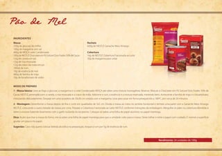 Modo de preparo
Rendimento: 24 unidades de 100g
ingredientes
Massa
250g de glucose de milho
100g de margarina sem sal
400g de MOÇA Leite Condensado
100g de NESTLÉ Chocolate em Pó Solúvel Dois Frades 50% de Cacau
1,5g de canela em pó
1,5g de noz-moscada
1,5g de cravo-da-índia em pó
100ml de rum
10g de essência de mel
400g de farinha de trigo
10g de bicarbonato de sódio
Recheio
600g de NESTLÉ Ganache Meio Amargo
Cobertura
1kg de NESTLÉ Cobertura Fracionada ao Leite
20g de margarina para untar
Pao de Mel
1 - Massa básica: Leve ao fogo a glucose, a margarina e o Leite Condensado MOÇA até obter uma mistura homogênea. Reserve. Misture o Chocolate em Pó Solúvel Dois Frades 50% de
Cacau NESTLÉ peneirado com a canela, a noz-moscada e o cravo-da-índia. Adicione o rum, a essência e a mistura reservada, mexendo bem. Acrescente a farinha de trigo e o bicarbonato,
misturando delicadamente. Despeje em uma assadeira de 20x30 cm untada com a margarina. Leve para assar em forno preaquecido a 180ºC, por cerca de 20 minutos.
2 - Montagem: Desenforme a massa depois de fria e corte em quadrados de 5x5 cm. Divida a massa ao meio no sentido horizontal e recheie uma parte com a Ganache Meio Amargo
NESTLÉ, colocando a outra metade da massa por cima. Prepare a Cobertura Fracionada ao Leite NESTLÉ conforme instruções da embalagem. Mergulhe os pães na cobertura derretida e
retire o excesso batendo levemente com o garfo na borda do recipiente. Coloque-os sobre uma folha de papel-alumínio ou papel-manteiga.
Dica: Assim que tirar a massa do forno, vire-a sobre uma folha de papel-manteiga para que a umidade volte para a massa. Deixe esfriar e retire o papel com cuidado. É normal a superfície
grudar um pouco no papel.
Sugestão: Caso não queira colocar bebida alcoólica na preparação, troque o rum por 5g de essência de rum.
 