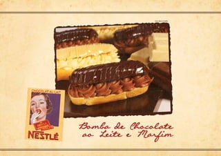 Bomba de Chocolate
ao Leite e Marfim
Foto: Marcio Shaffer
 